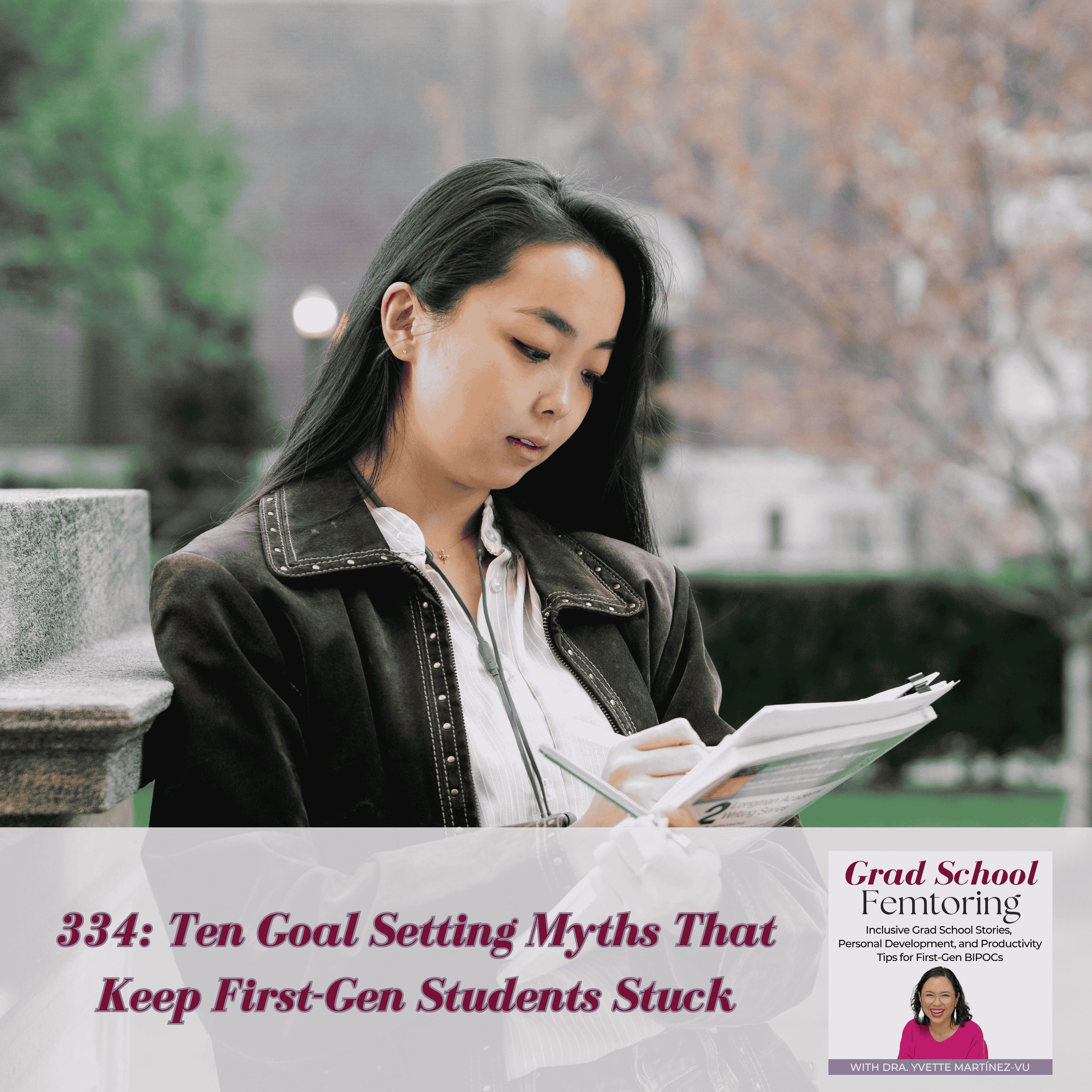 334: Ten Goal Setting Myths That Keep First-Gen Students Stuck — Grad School Femtoring: Inclusive Grad School Stories, Personal Development, and Productivity Tips for First-Gen BIPOCs cover