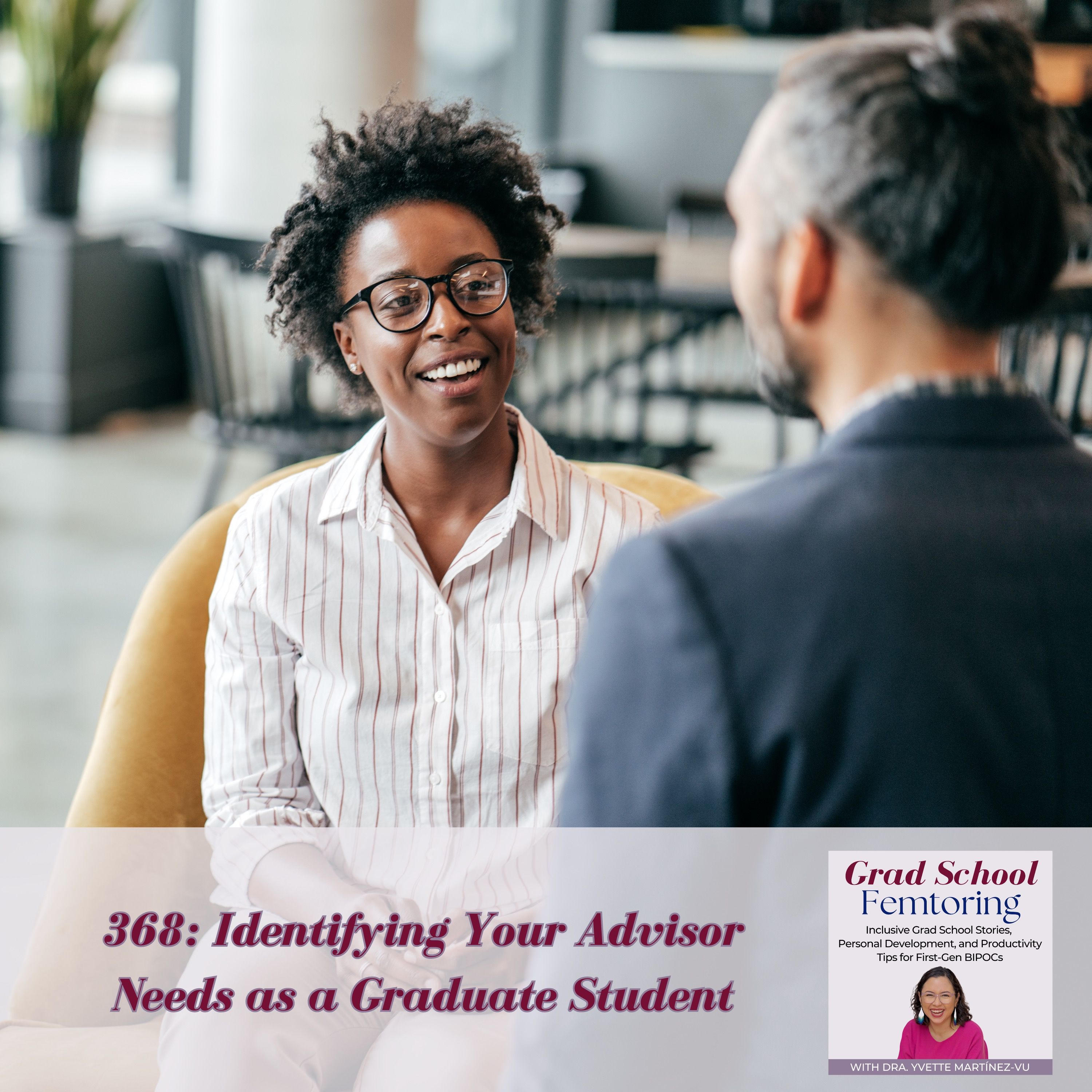 368: Identifying Your Advisor Needs as a Graduate Student — Grad School Femtoring: Inclusive Grad School Stories, Personal Development, and Productivity Tips for First-Gen BIPOCs cover