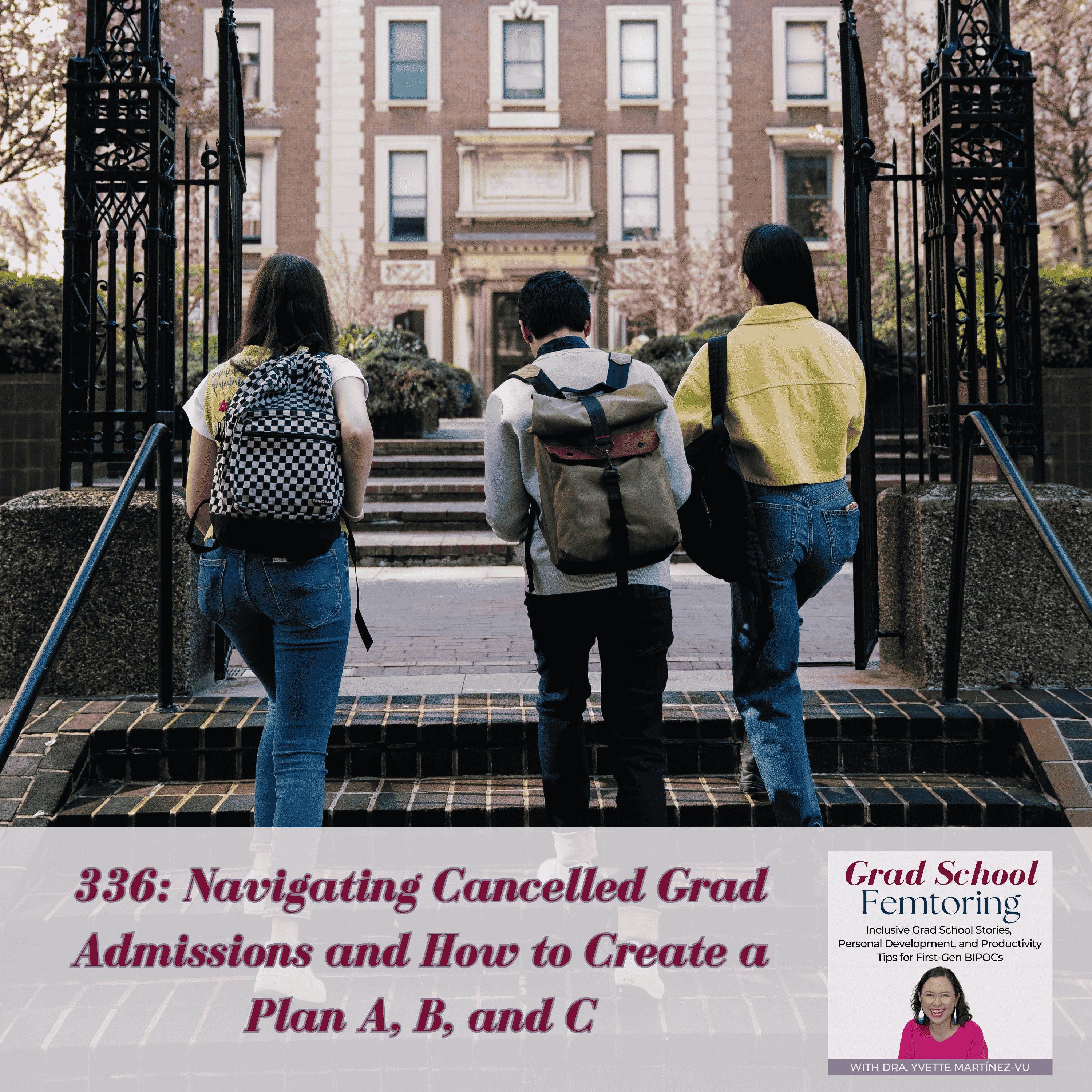 336: Navigating Cancelled Grad Admissions and How to Create a Plan A, B, and C — Grad School Femtoring: Inclusive Grad School Stories, Personal Development, and Productivity Tips for First-Gen BIPOCs cover