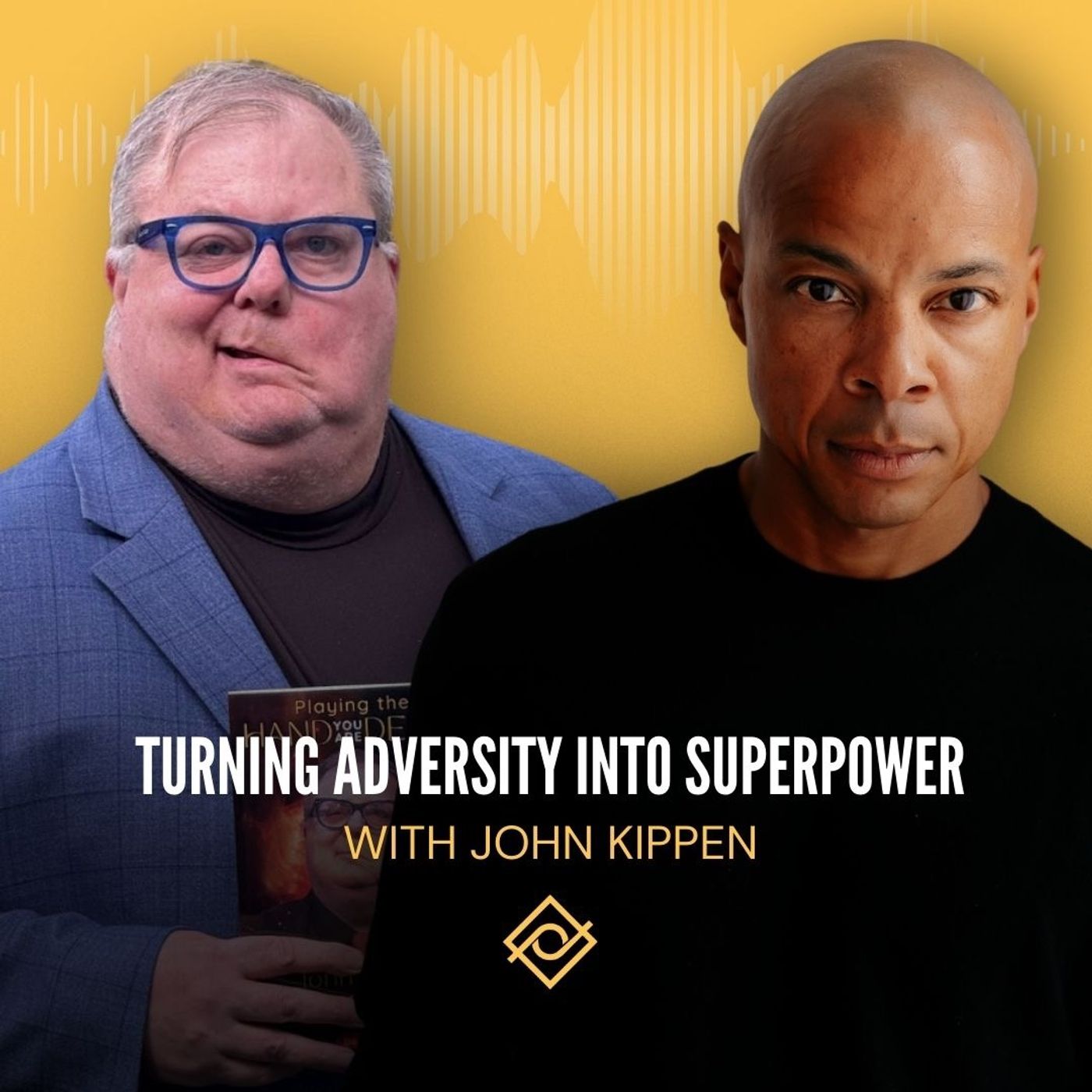 90. Turning Adversity into Superpower with John Kippen