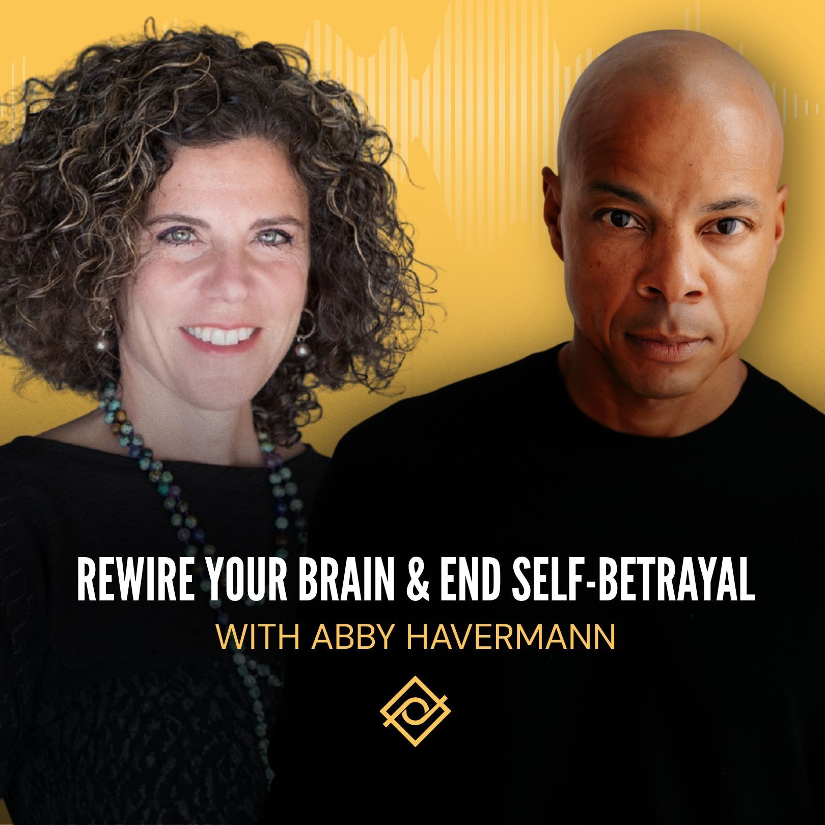 69. Rewire Your Brain & End Self-Betrayal with Abby Havermann