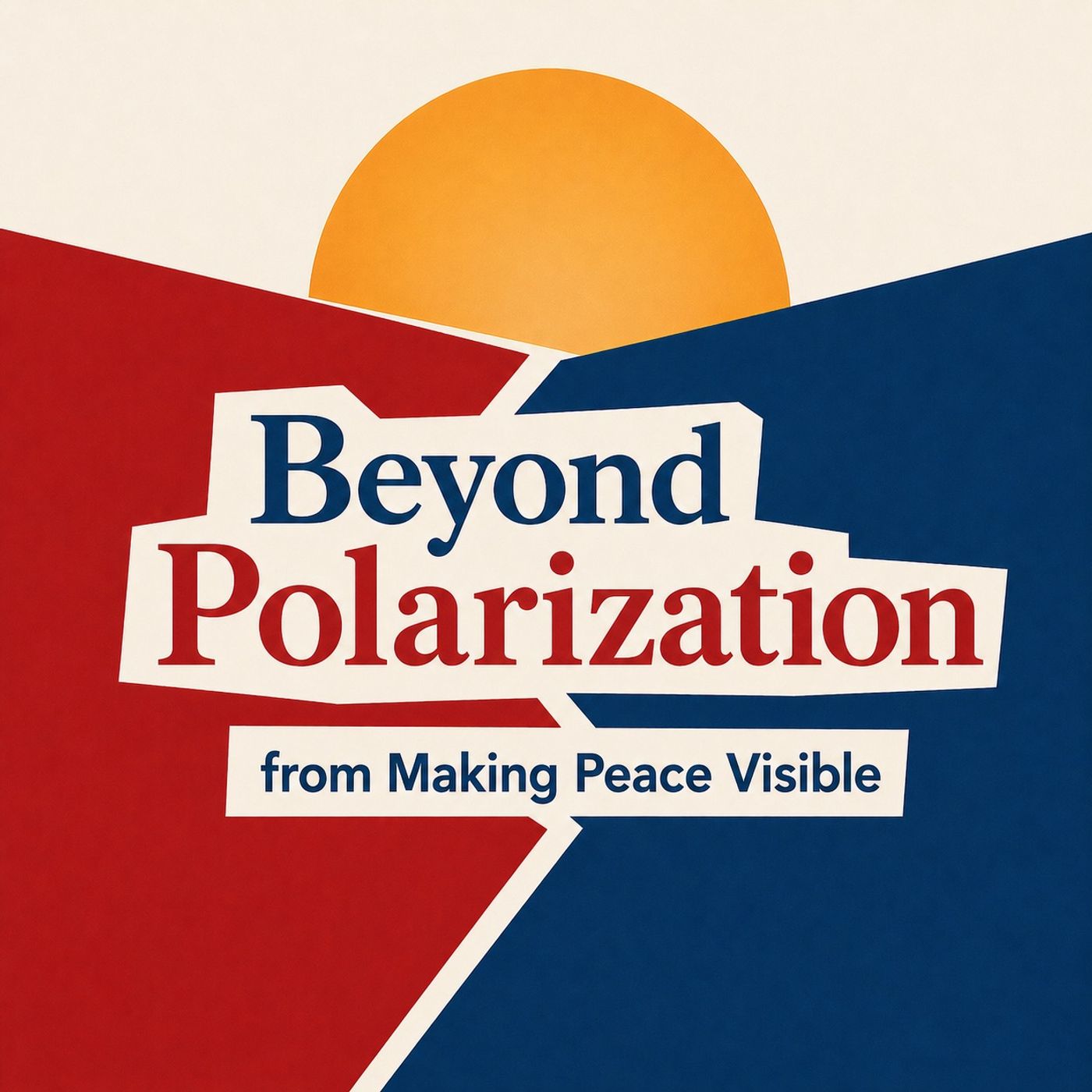 Coming soon! Beyond Polarization, a special series from Making Peace Visible episode artwork