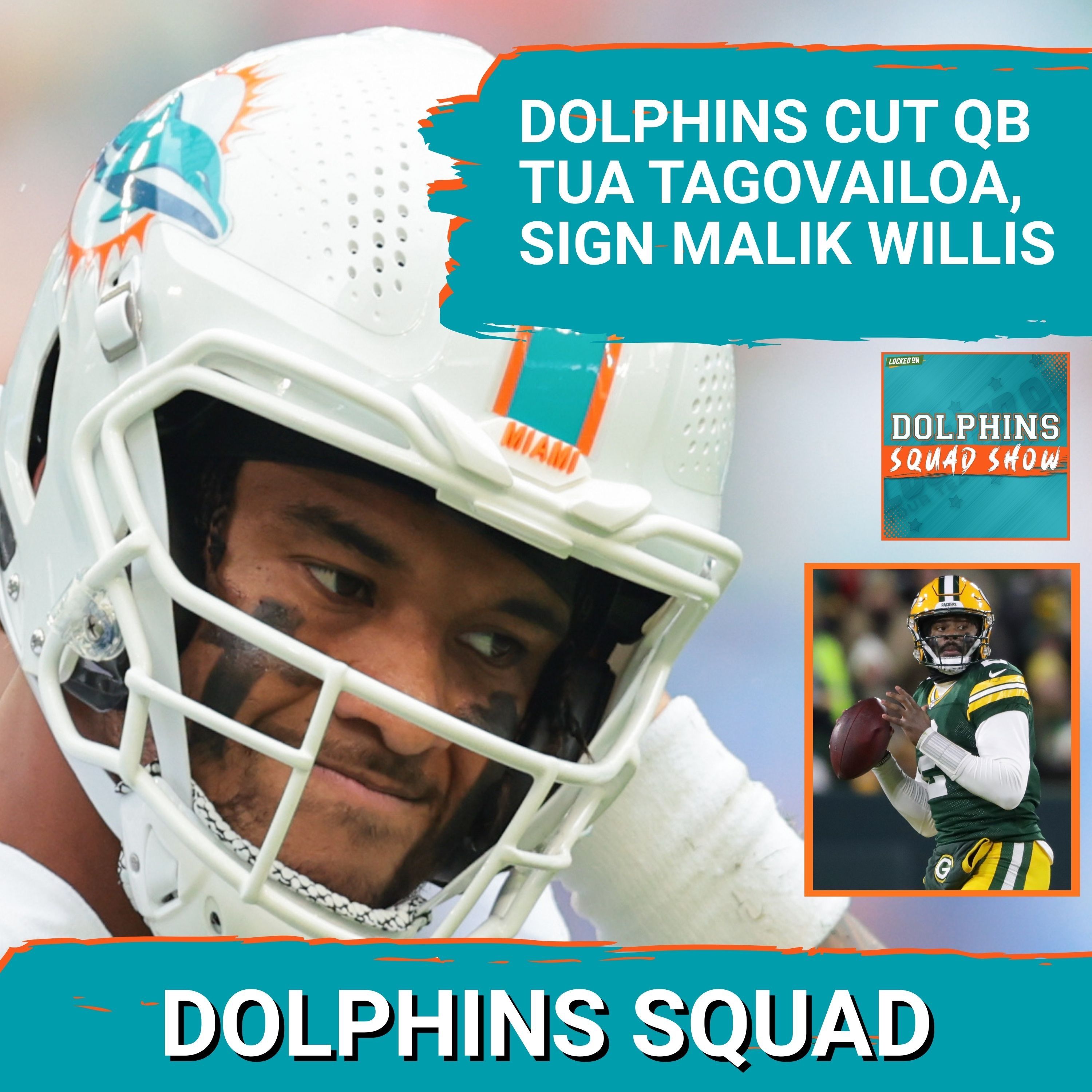 DOLPHINS SQUAD SHOW: TUA Late: DOLPHINS TO RELEASE QB TAGOVAILOA, SIGN MALIK WILLIS, Take Record Hit