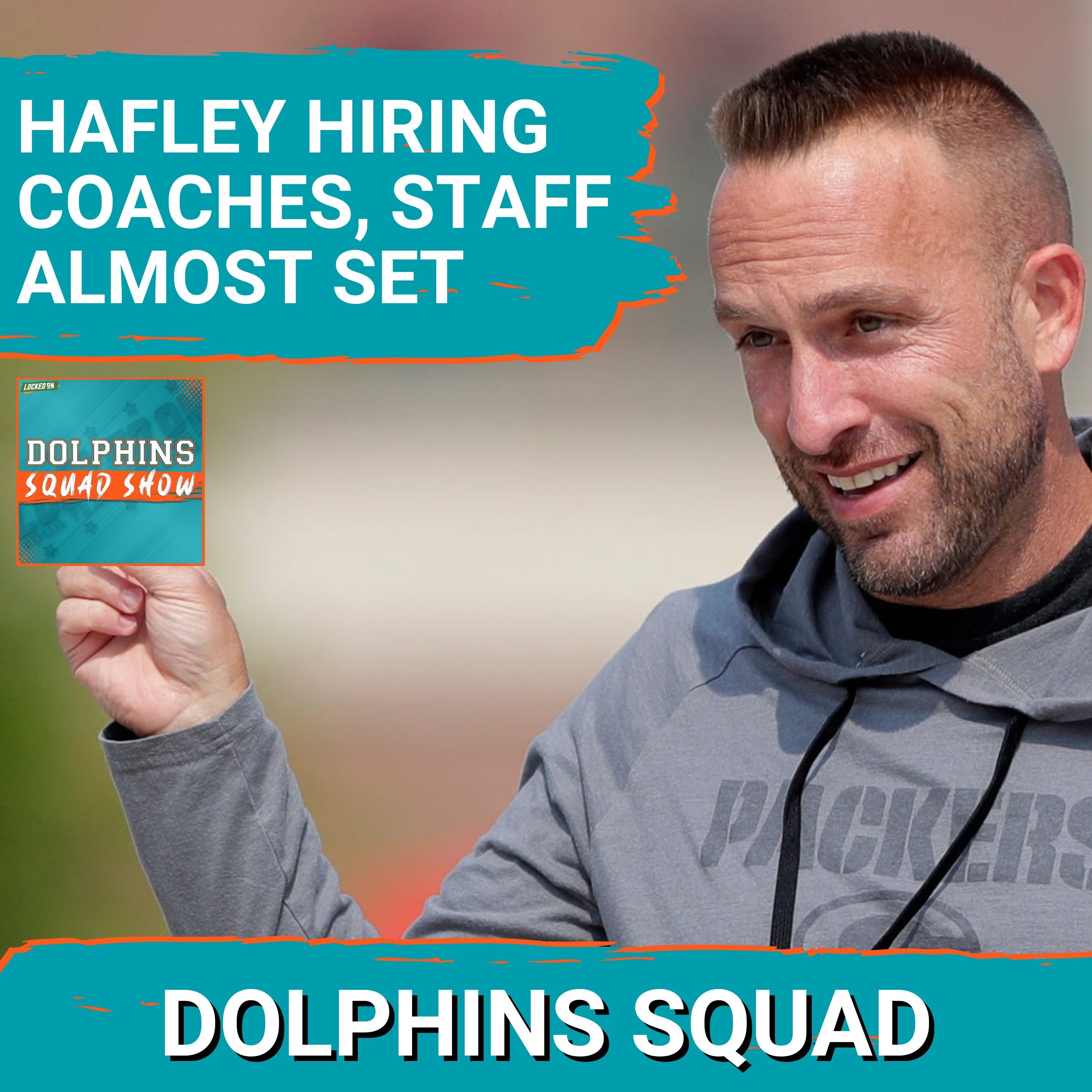 DOLPHINS SQUAD SHOW: Miami DOLPHINS HC JEFF HAFLEY HIRES MORE COACHES, Tua Talk, Free Agency & More