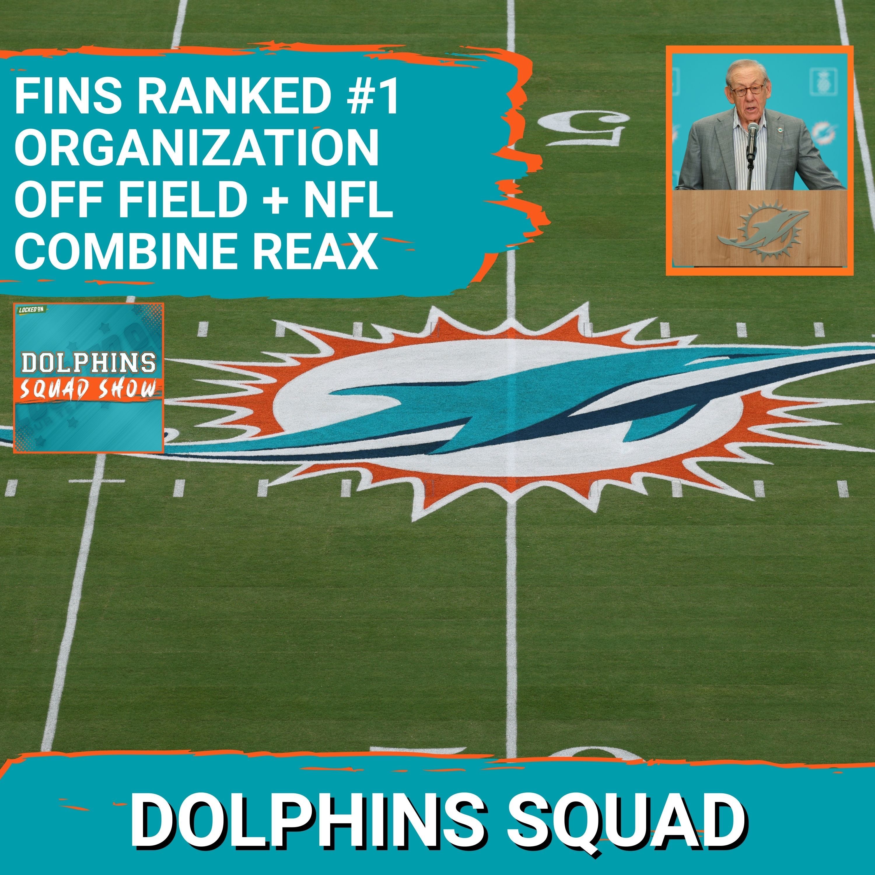 DOLPHINS SQUAD SHOW: Miami Dolphins Ranked #1 Organization Again… New Regime Impresses @ NFL Combine