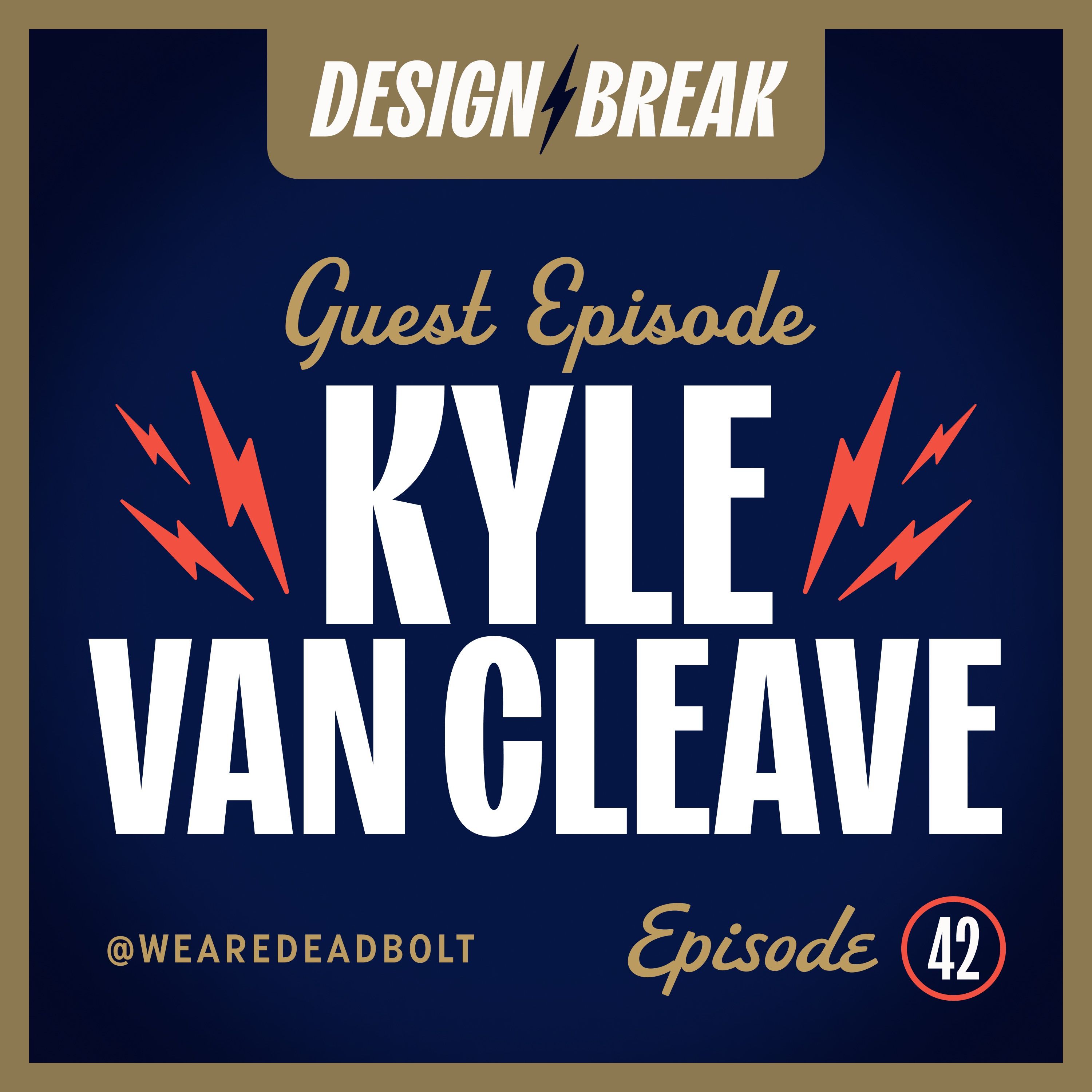 042 — Guest Podcast w/ Kyle Van Cleave of Deadbolt Design