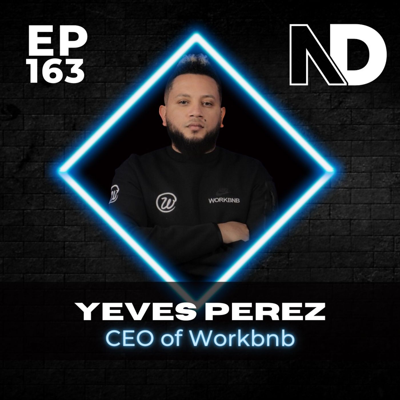 E163 | Workbnb, the $30 Million Dollar Company Built by a High School Dropout–Yeves Perez episode artwork