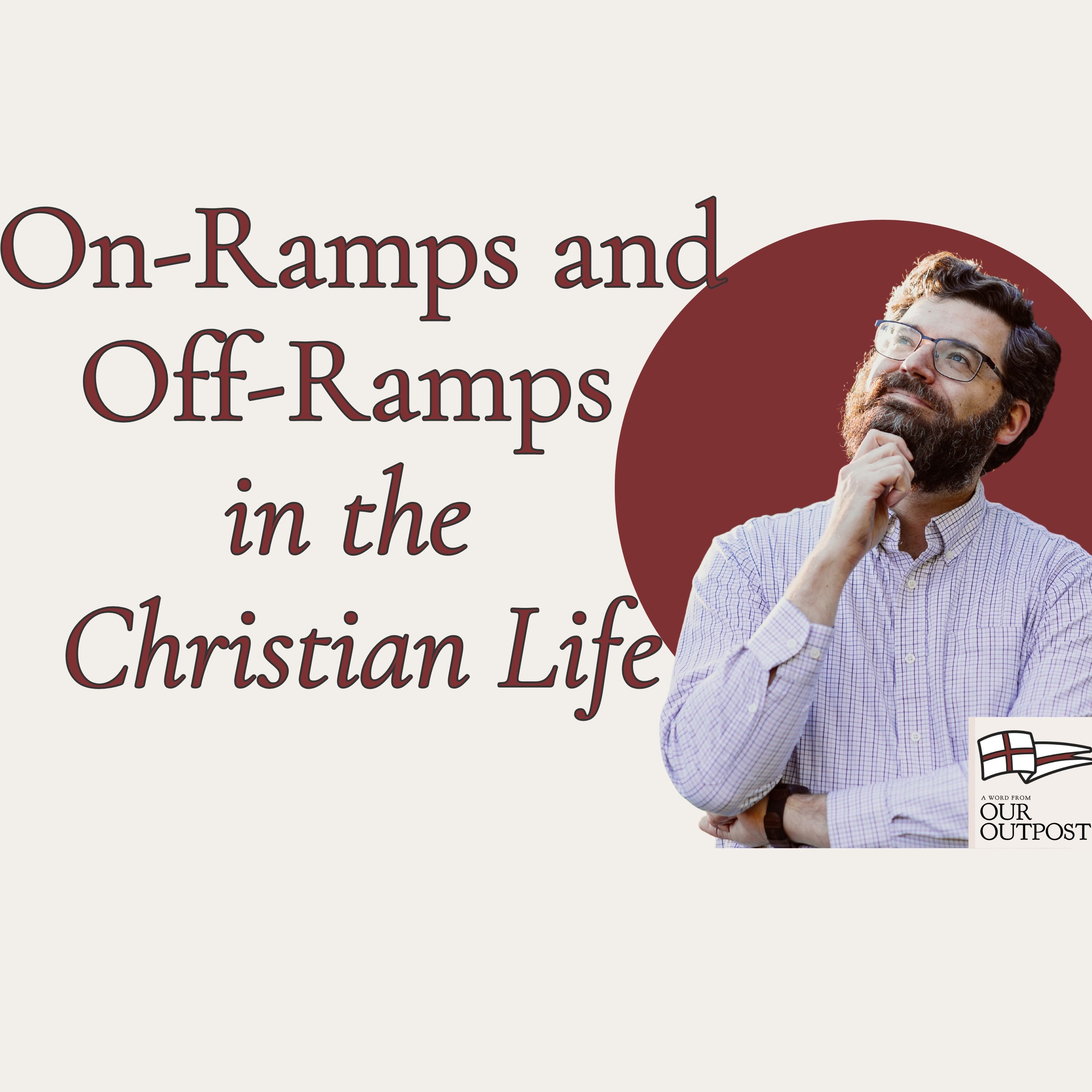 On-Ramps and Off-Ramps in the Christian Life // Episode 288