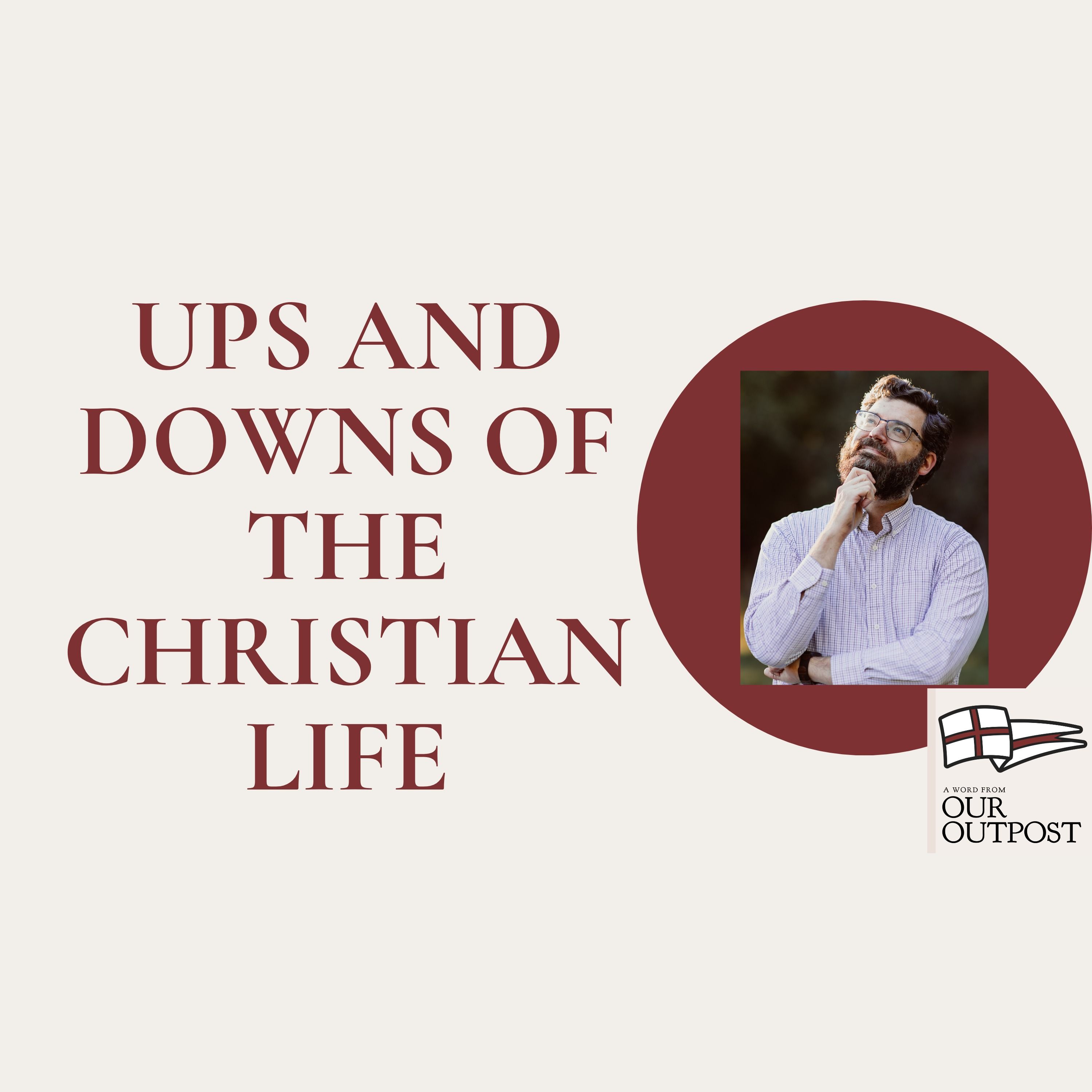 Ups and Downs in the Christian Life // Episode 276