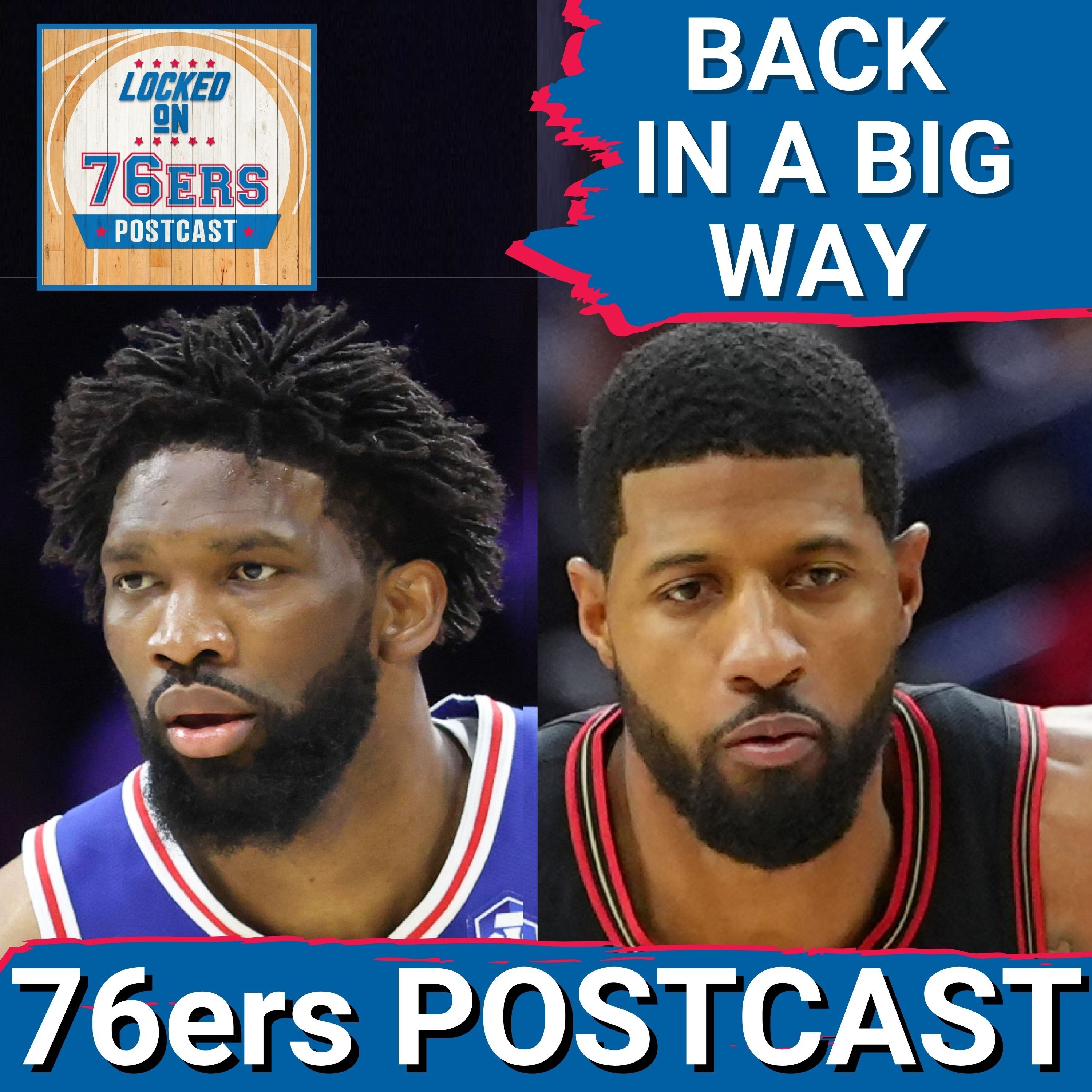 76ERS POSTCAST: Joel Embiid & Paul George RETURN to help Sixers to a 157-137 WIN over Chicago Bulls