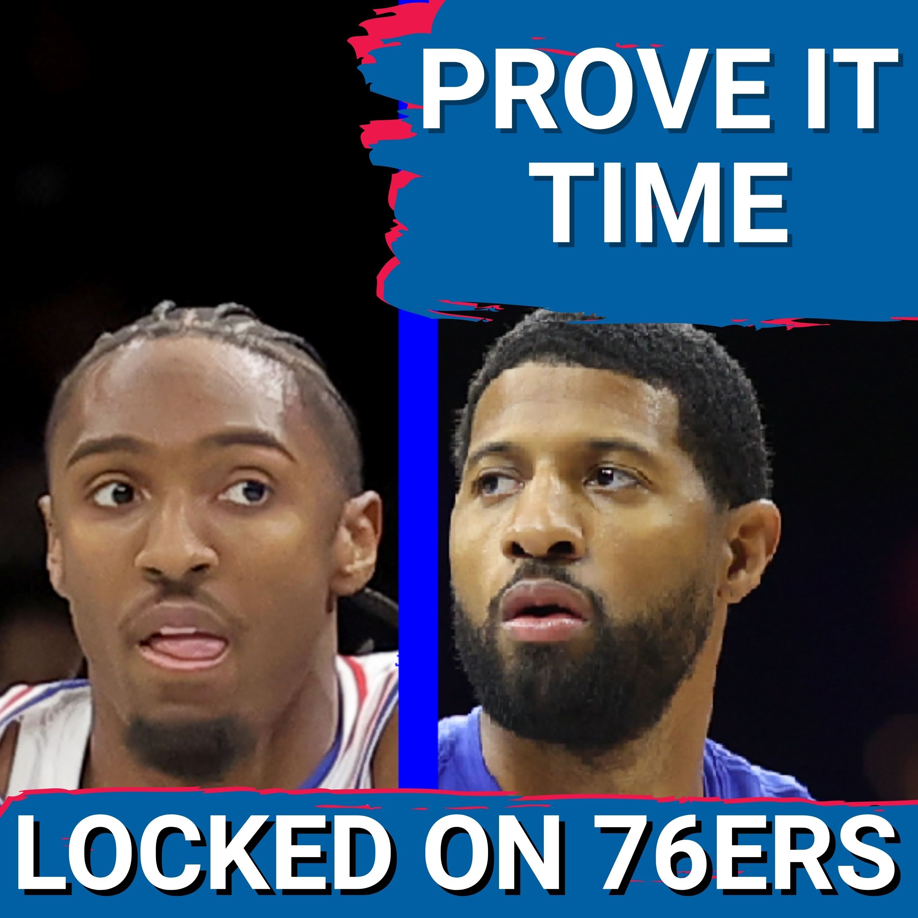 It's PROVE IT TIME for Tyrese Maxey and Paul George - Philadelphia 76ers Podcast