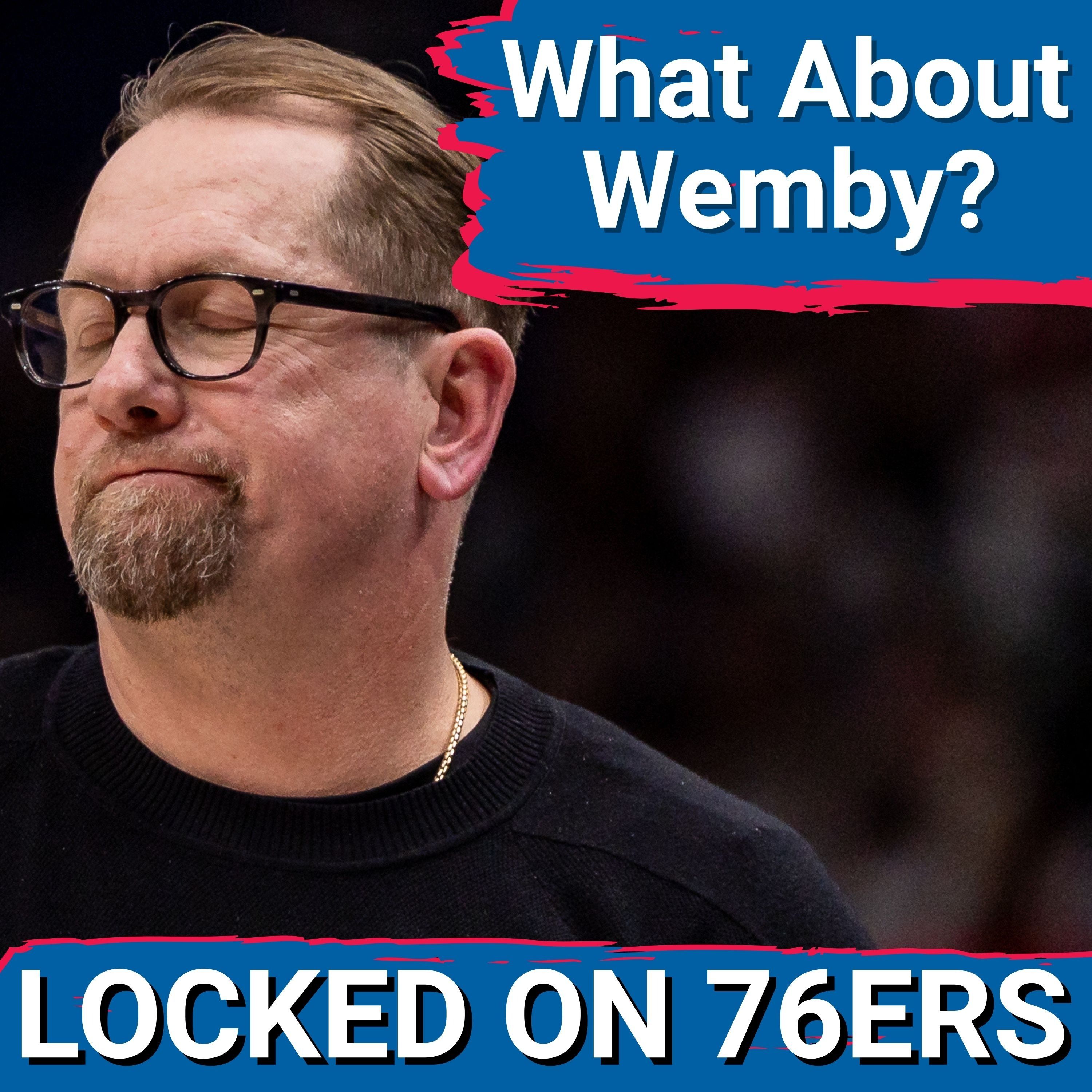 Nick Nurse looks to CRACK the CODE that is Victor Wembanyama - Locked On Philadelphia 76ers