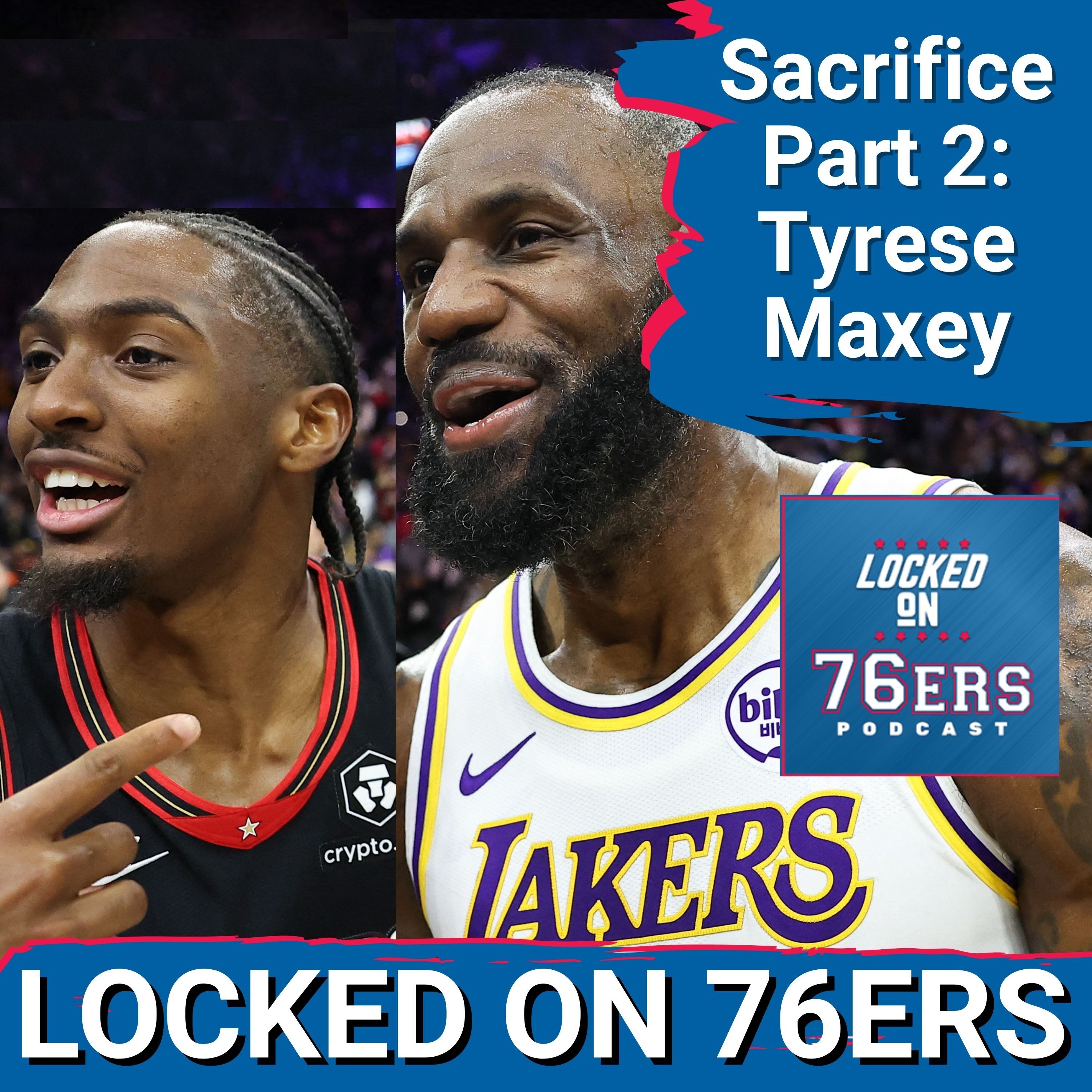 Sacrifice Part 2: New 76ers, LeBron James & the Impact on Tyrese Maxey - Philadelphia 76ers Podcast