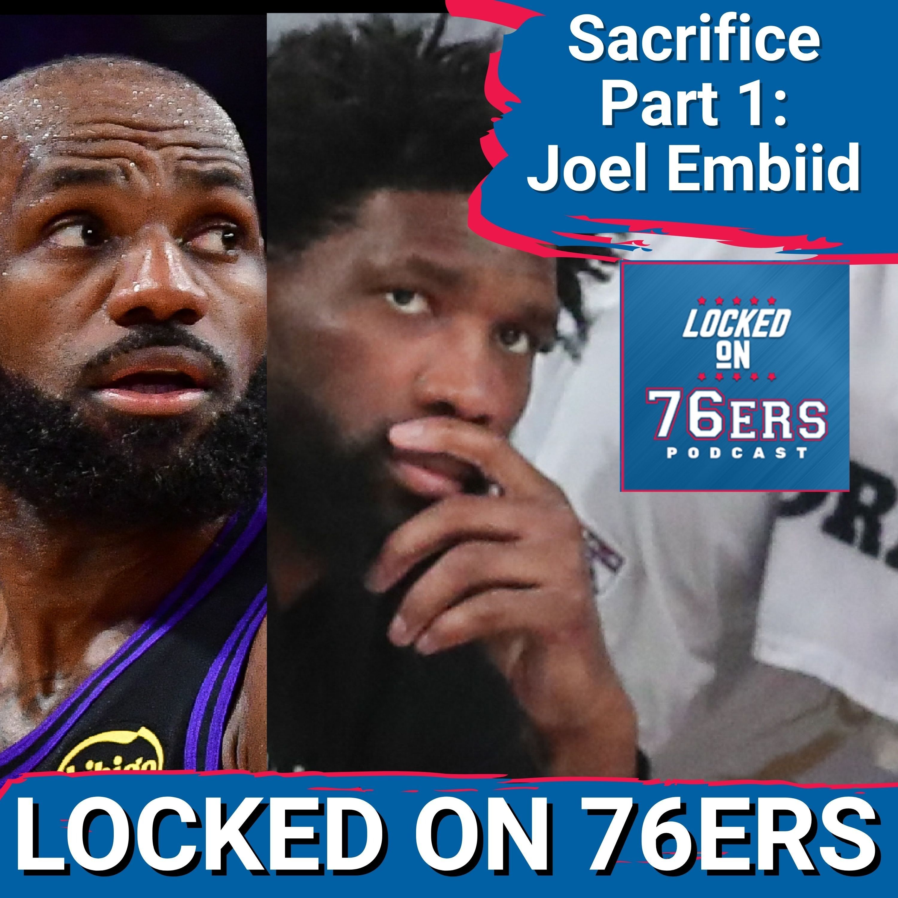 Sacrifice Part 1: What does the "Sacrifice" look like for Joel Embiid? - Philadelphia 76ers Podcast