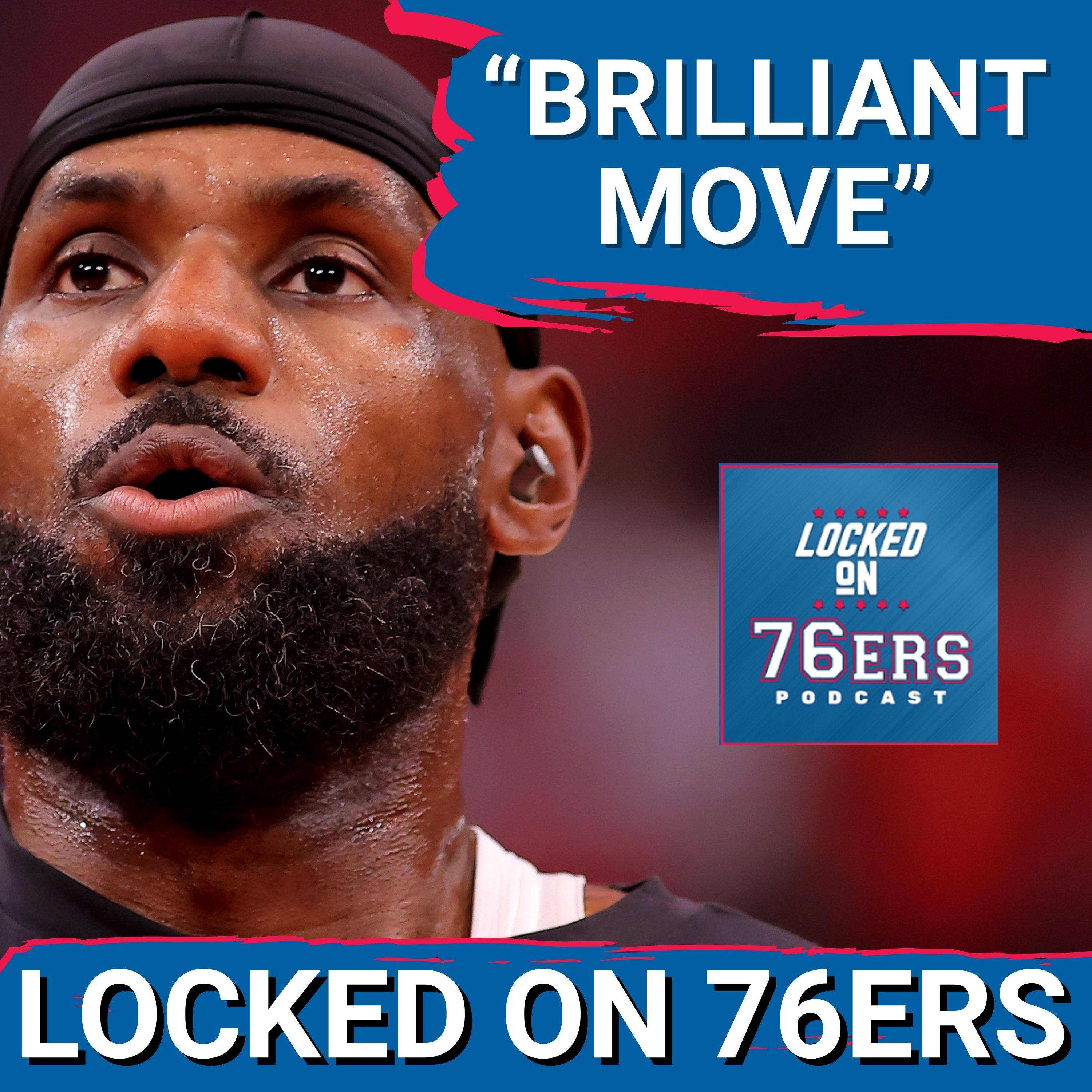 Two-Time NBA Champ calls LeBron James choosing Sixers "Brilliant" - Philadelphia 76ers Podcast