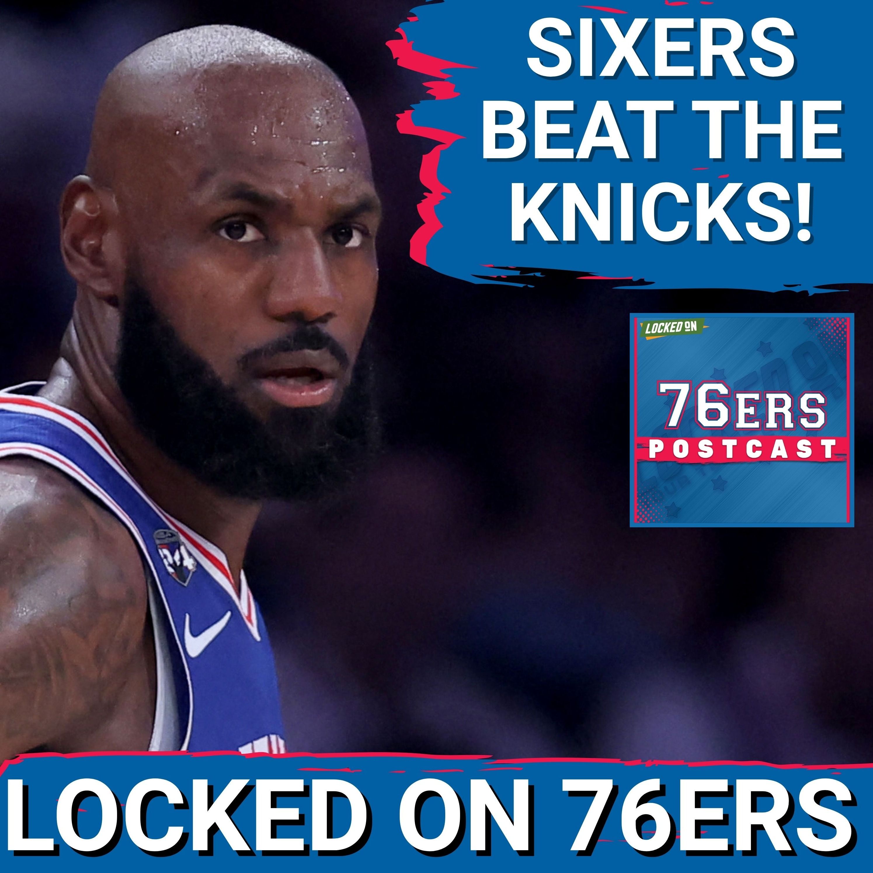 76ERS POSTCAST: OPENING NIGHT WIN! Philadelphia 76ers TOP New York Knicks 106-100, 1-0 In LeBron Era episode artwork