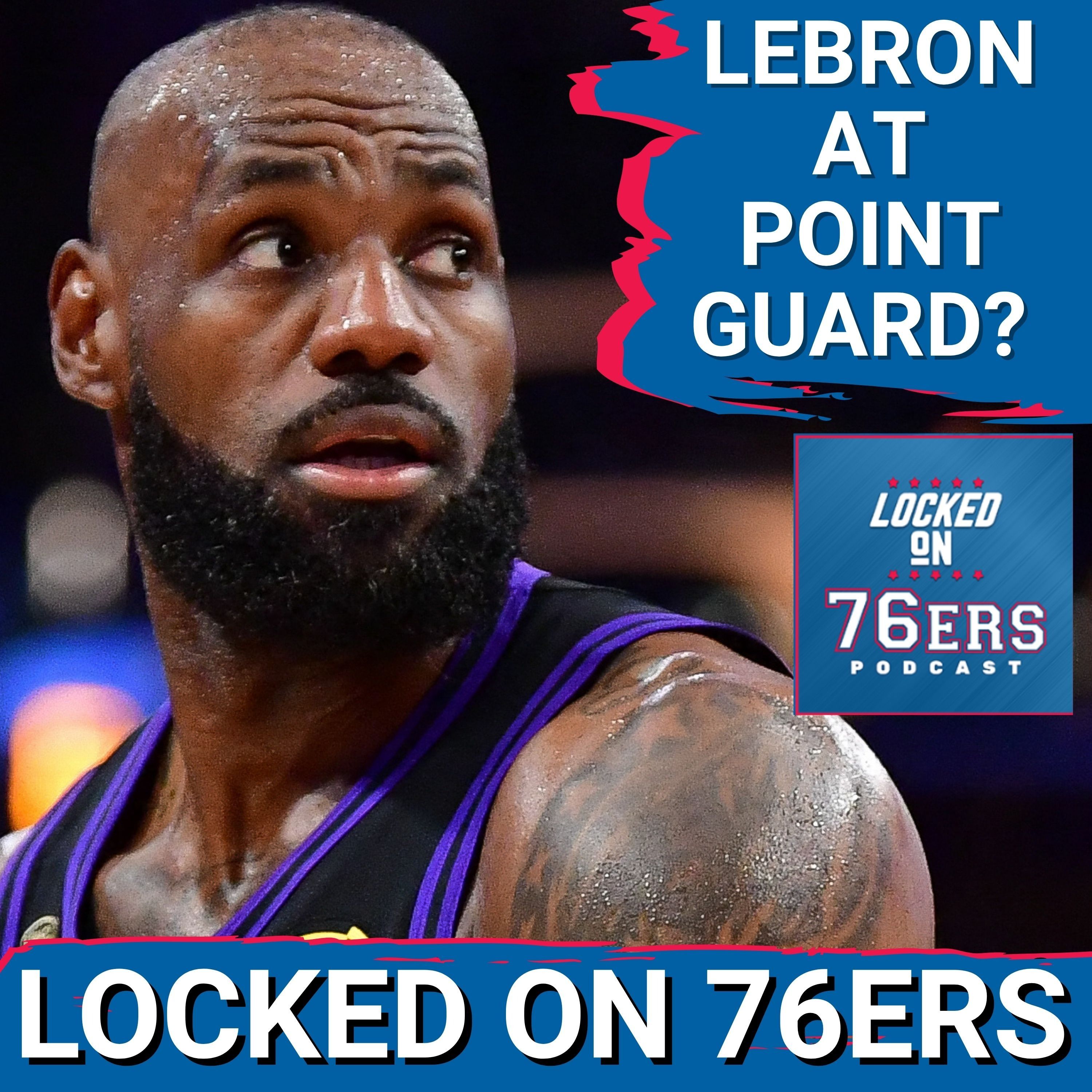 The PLAN is to have LEBRON JAMES run "POINT GUARD" for Sixers - Philadelphia 76ers Podcast episode artwork
