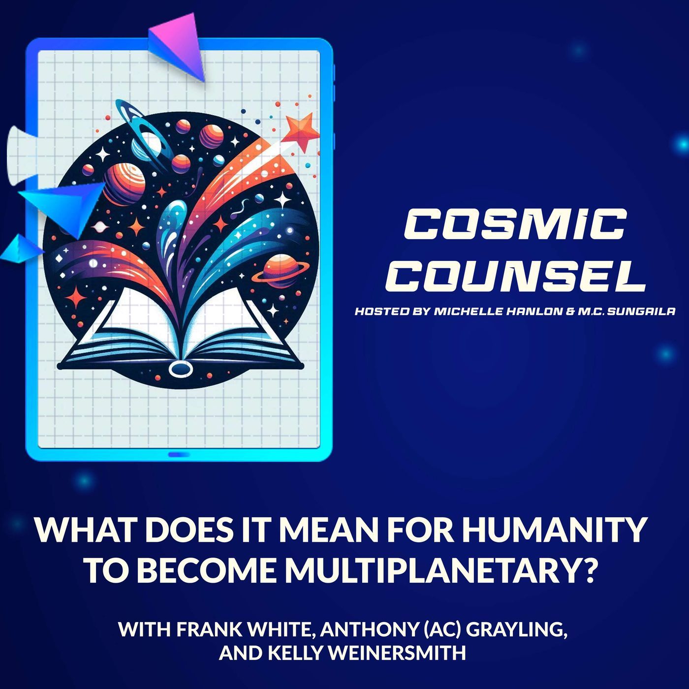 Frank White, Anthony (AC) Grayling, And Kelly Weinersmith: What Does It Mean For Humanity To Become Multiplanetary?