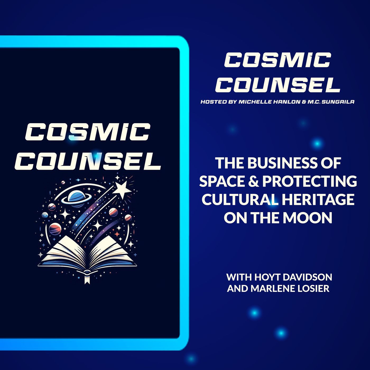The Business Of Space & Protecting Cultural Heritage On The Moon With Hoyt Davidson And Marlene Losier