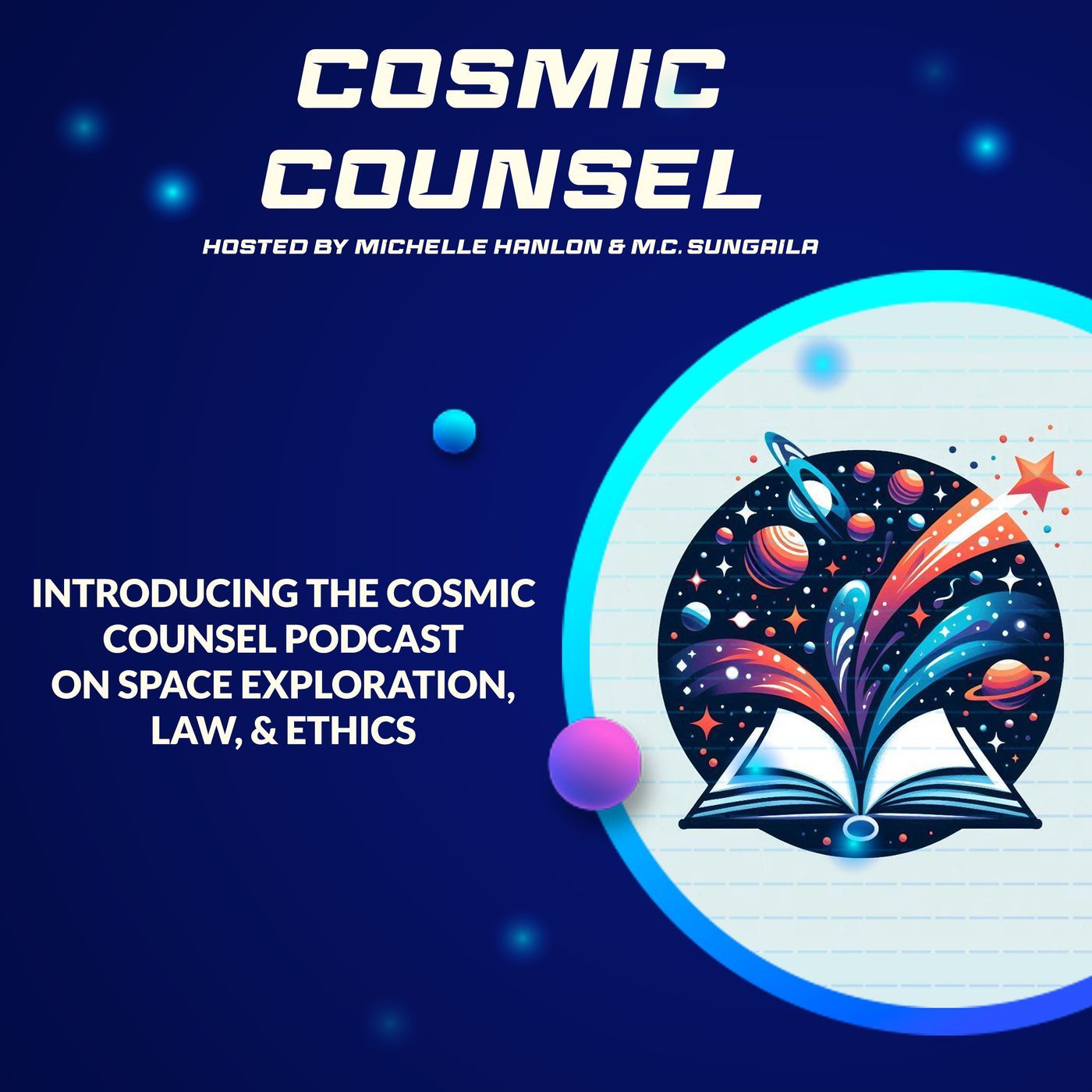 Introducing the Cosmic Counsel Podcast on Space Exploration, Law & Ethics