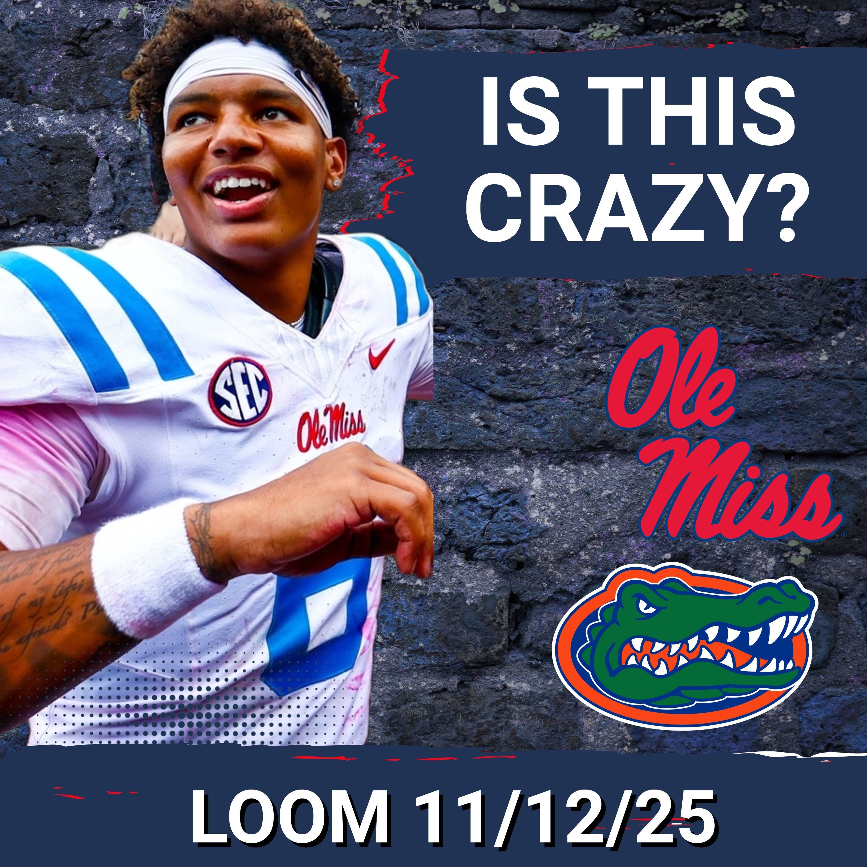 LOOM 11/12/25 - TRUTH: Win vs Florida will CEMENT Trinidad Chambliss as Ole Miss's MOST BELOVED QB Ever
