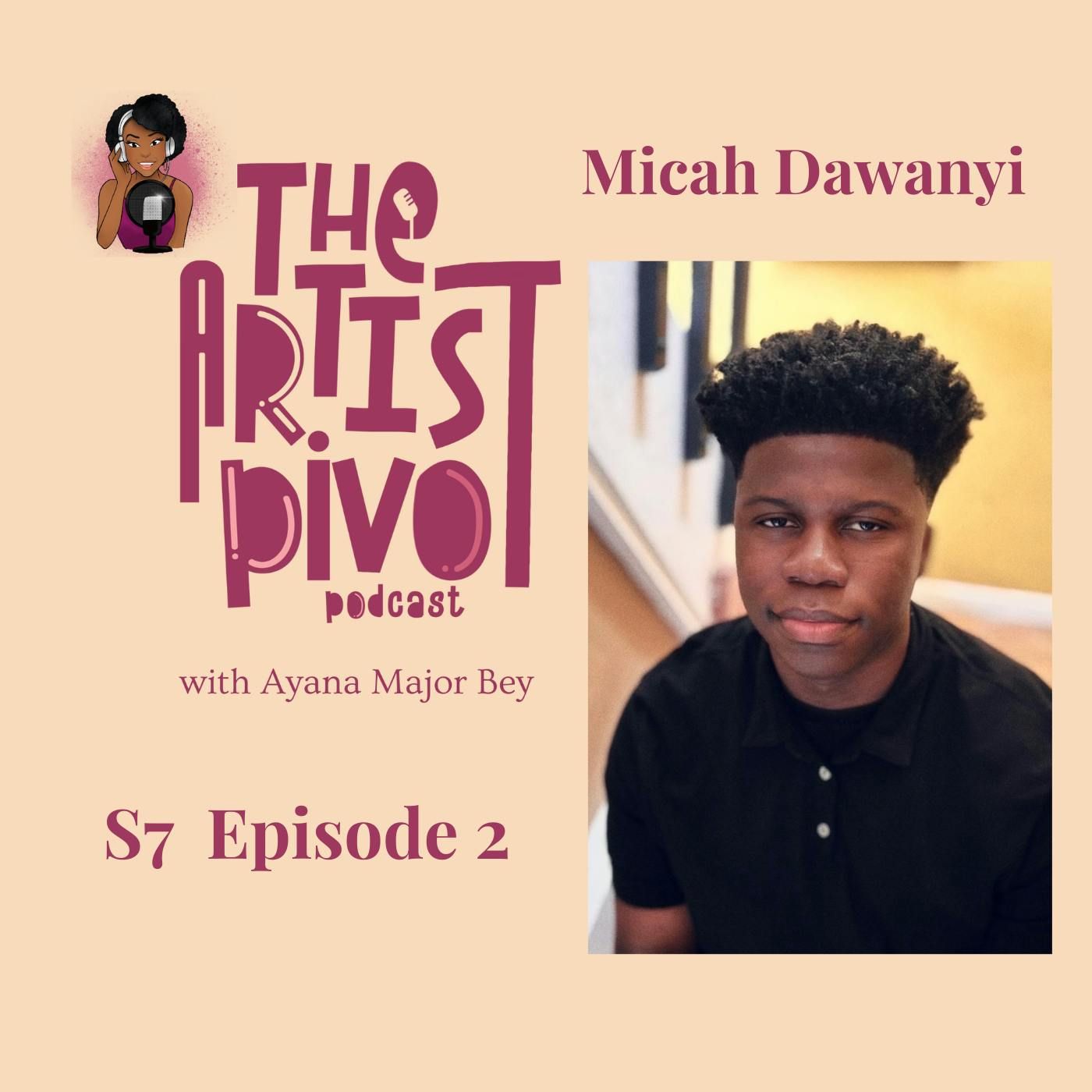 S7 Ep 2: Pivoting Through the Lens of Love: Transforming Adversity into Art with Micah Dawanyi