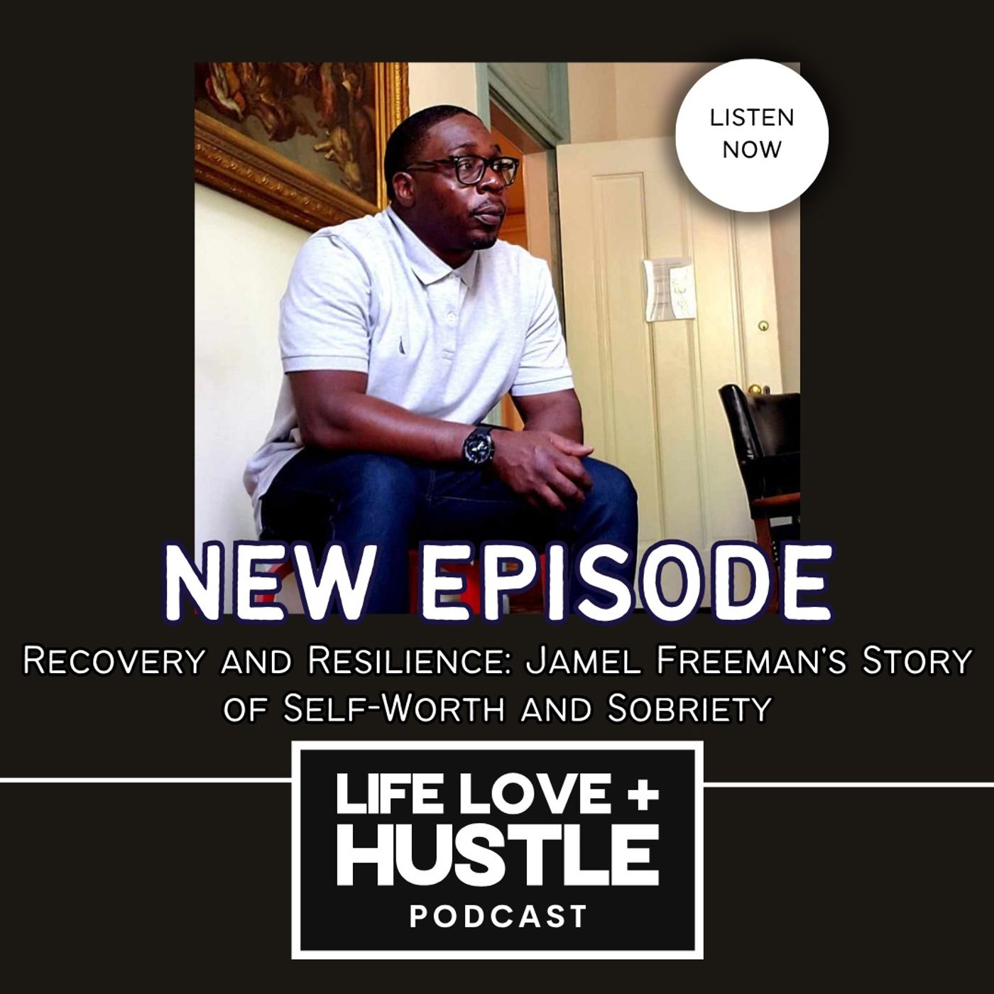 Recovery and Resilience: Jamel Freeman's Story of Self-Worth and Sobriety