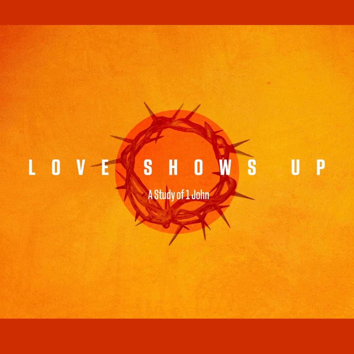 Love Shows Up (Week 9)