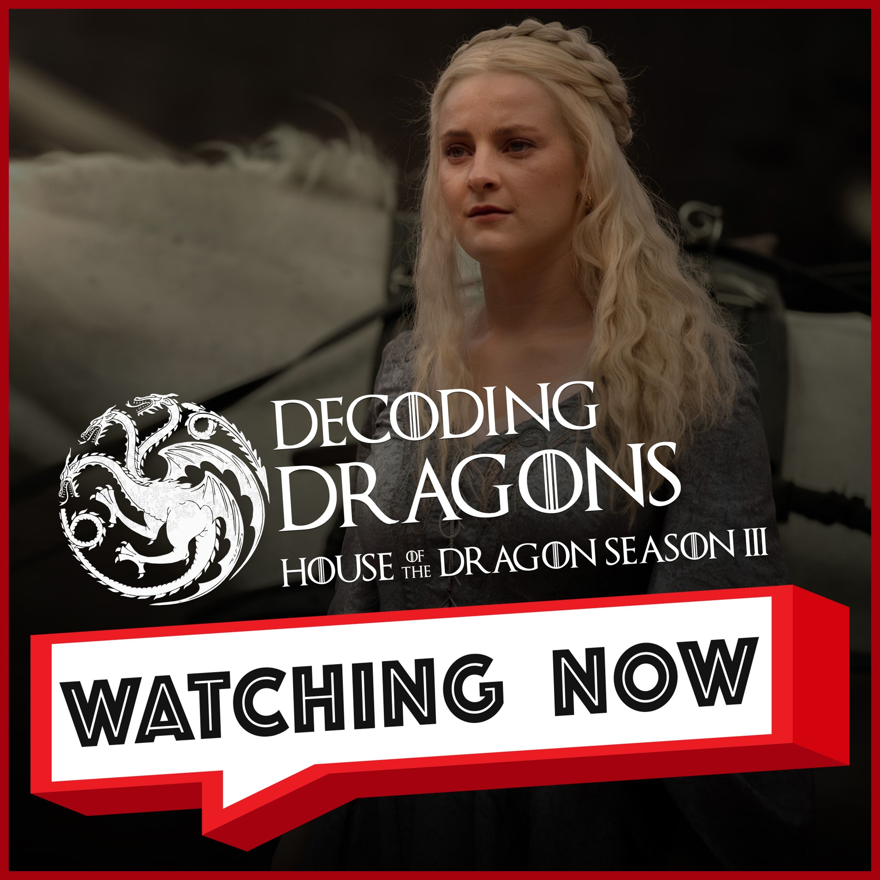 #houseofthedragon S3 Ep 7: The Dragon in Winter Explained | Decoding Dragons | Watching Now Podcast episode artwork