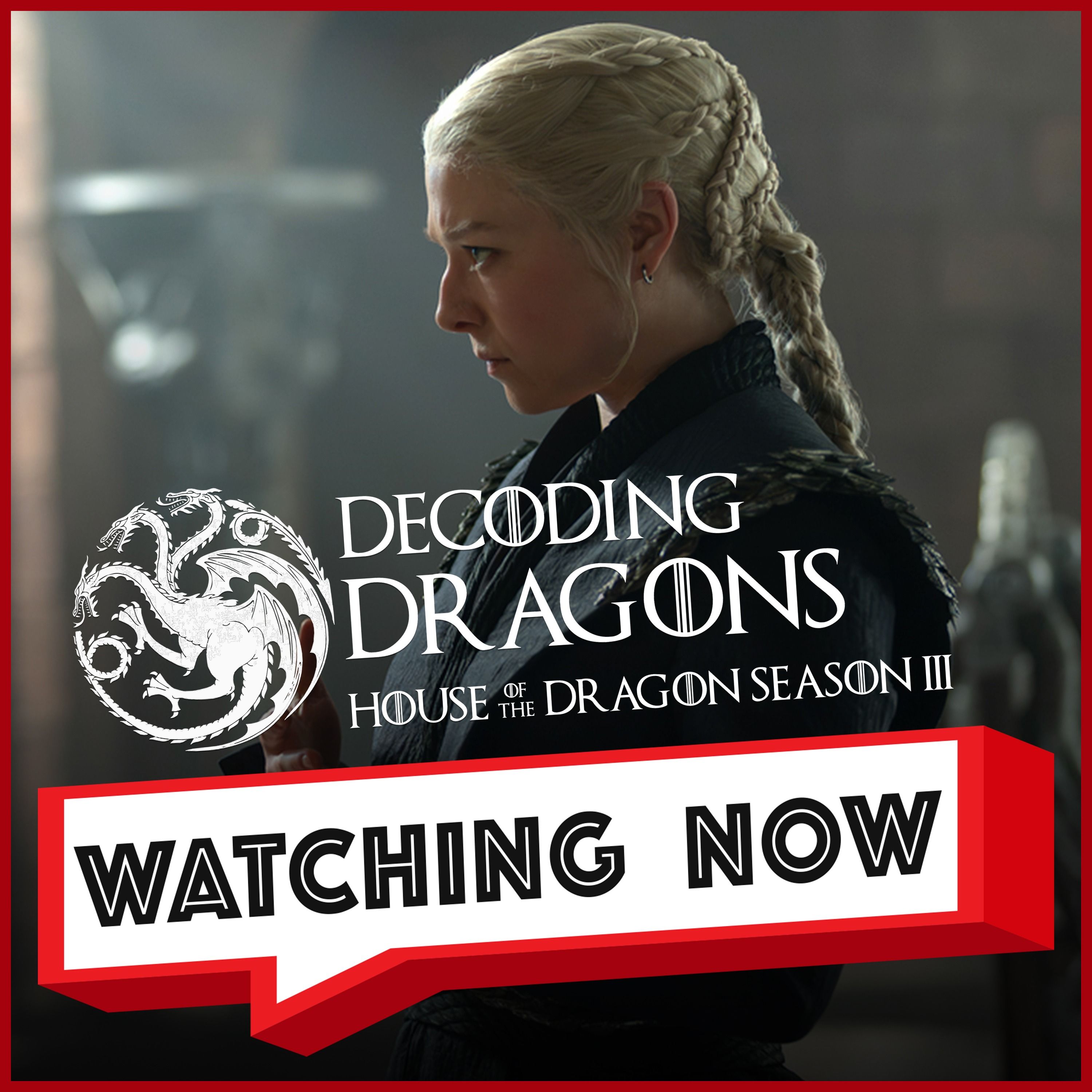 #houseofthedragon S3 Ep 4: Rhaenyra’s Biggest Mistake Yet? | Decoding Dragons | Watching Now Podcast episode artwork
