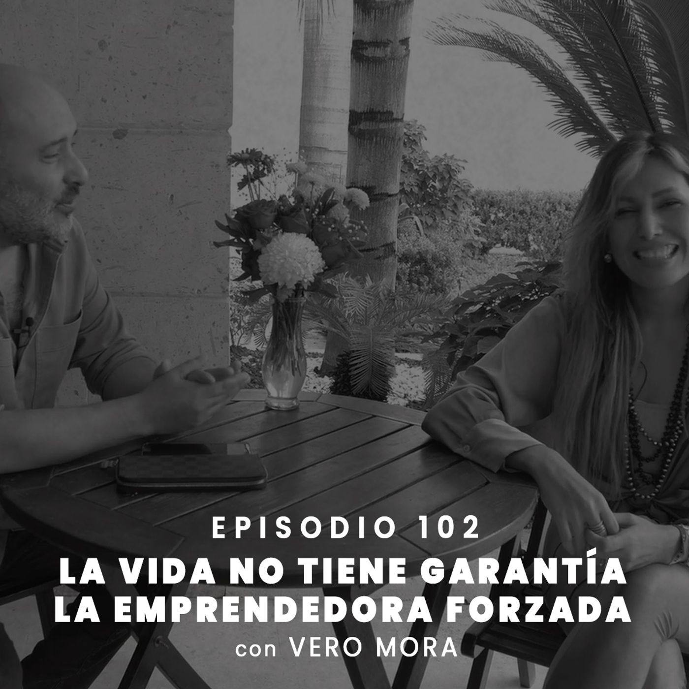 102- “La vida no tiene garantía”- La emprendedora forzada | Vero Mora episode artwork