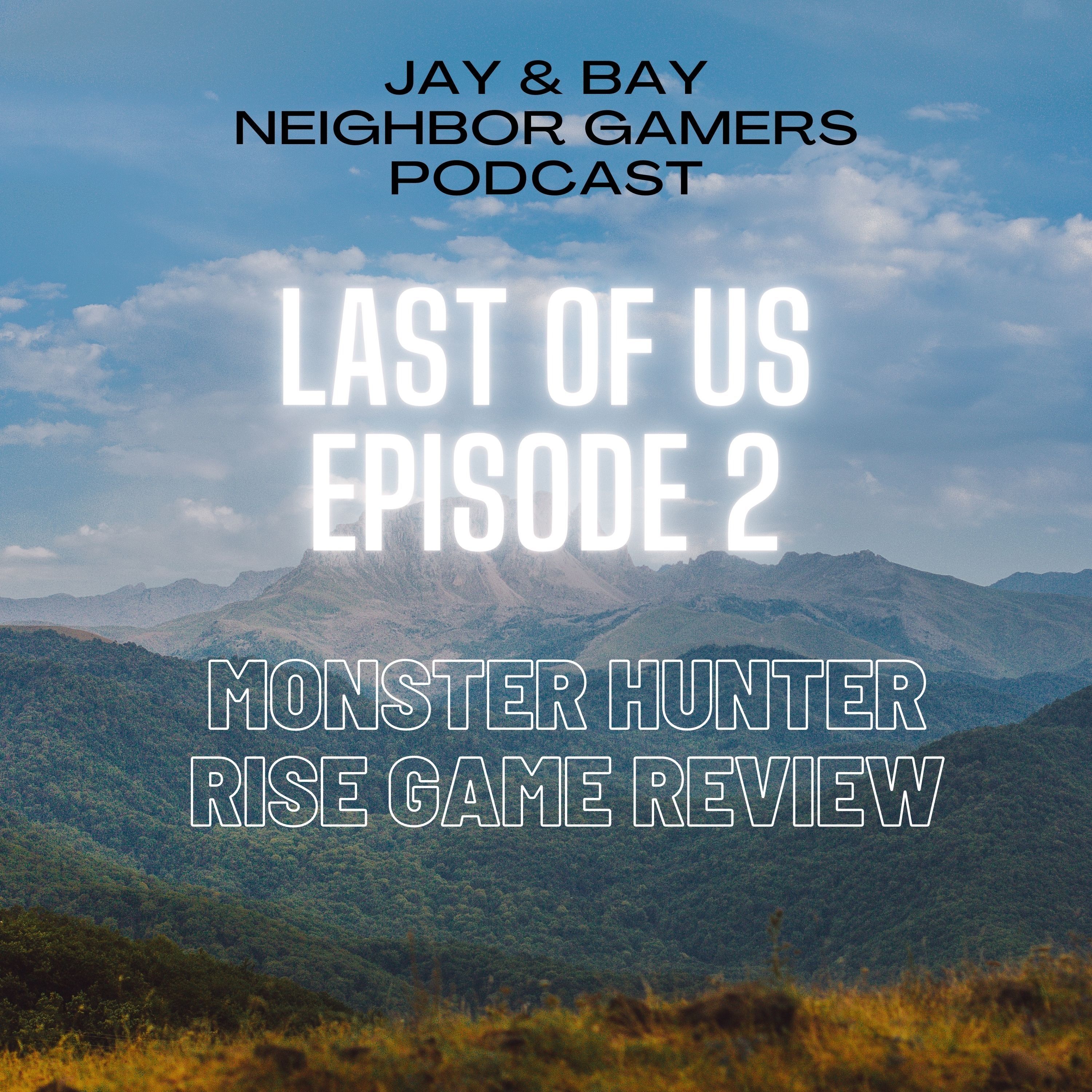 The Last Of Us Episode 2 and Monster Hunter Rise Review