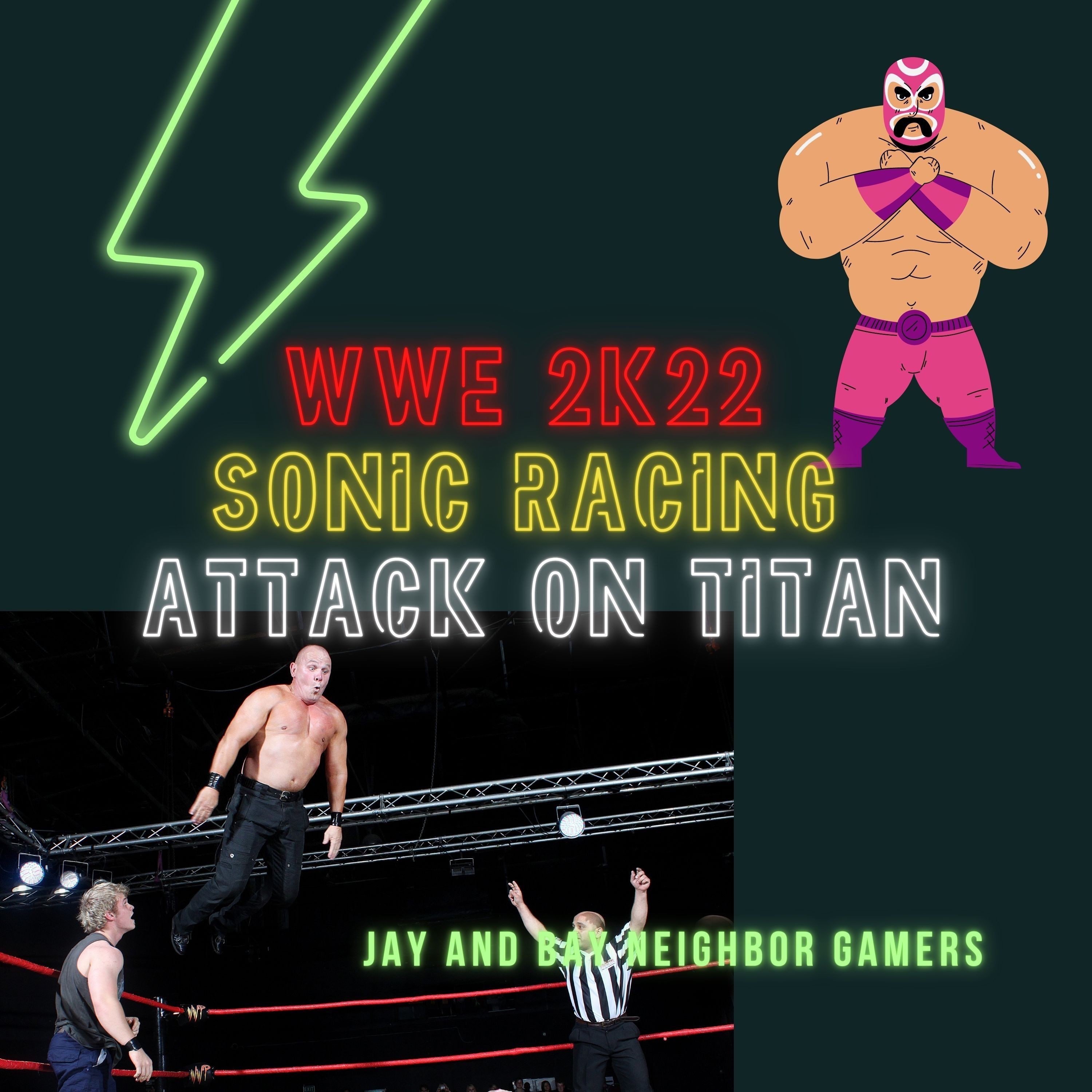 Our favorite wresting memories and WWE 2K22 review, Sonic Racing review, and Attack on Titan update.