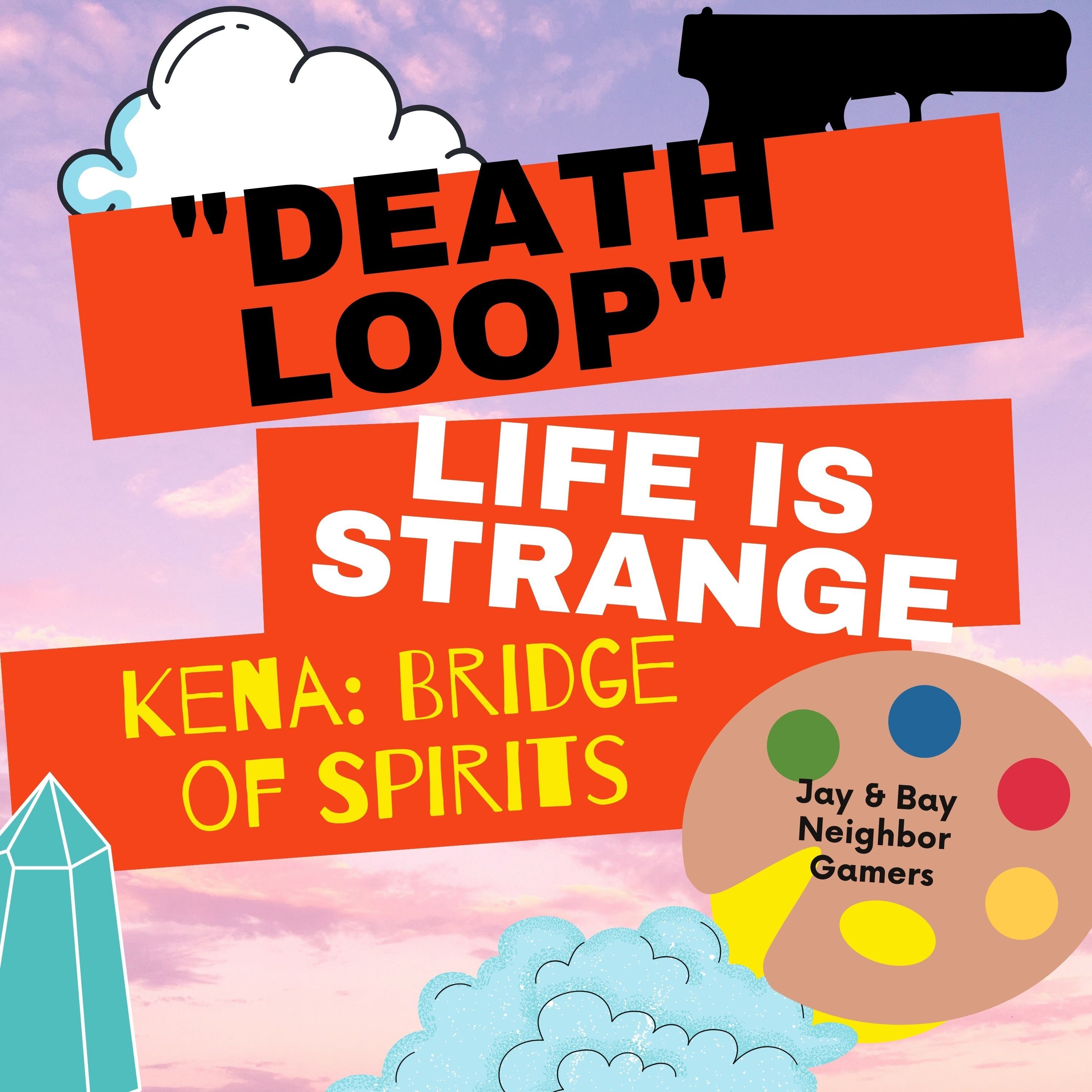 Deathloop, Life Is Strange (True Colors), and Kena Bridge of Spirits Review
