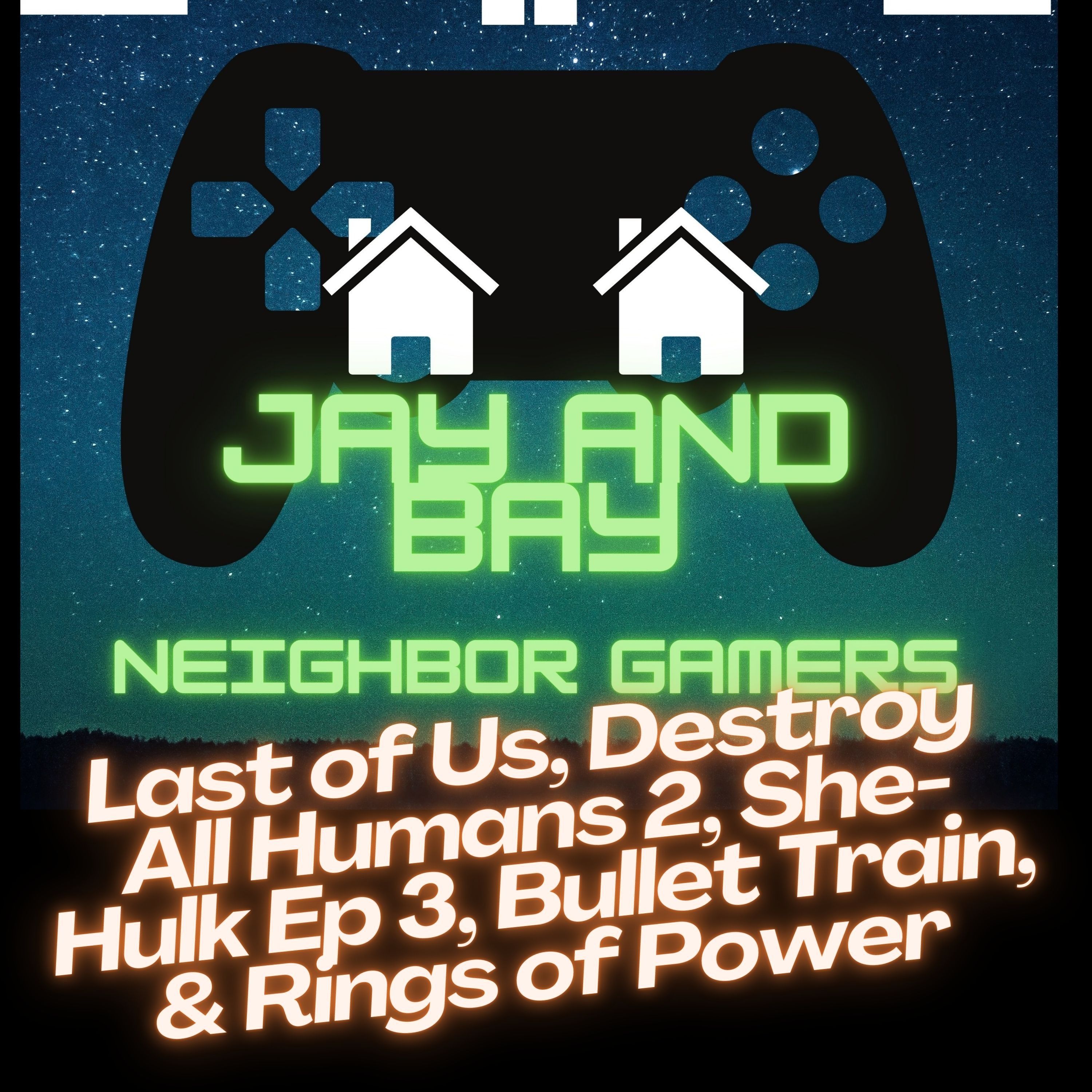 Last of Us Part 1, Destroy All Humans 2 Reprobed, She-Hulk Ep 3, Bullet Train, and Rings of Power