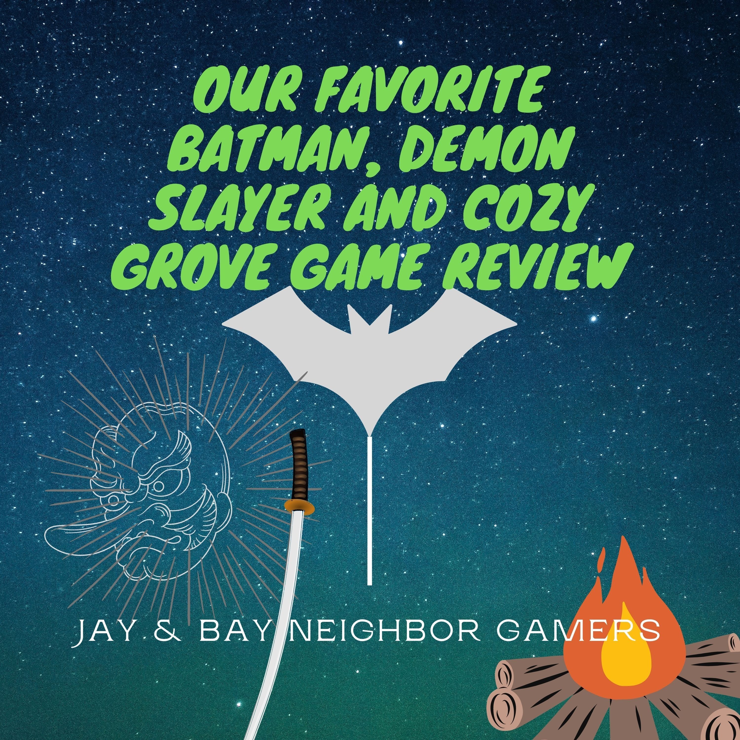 Our Favorite Batman and game reviews of Demon Slayer and Cozy Grove.