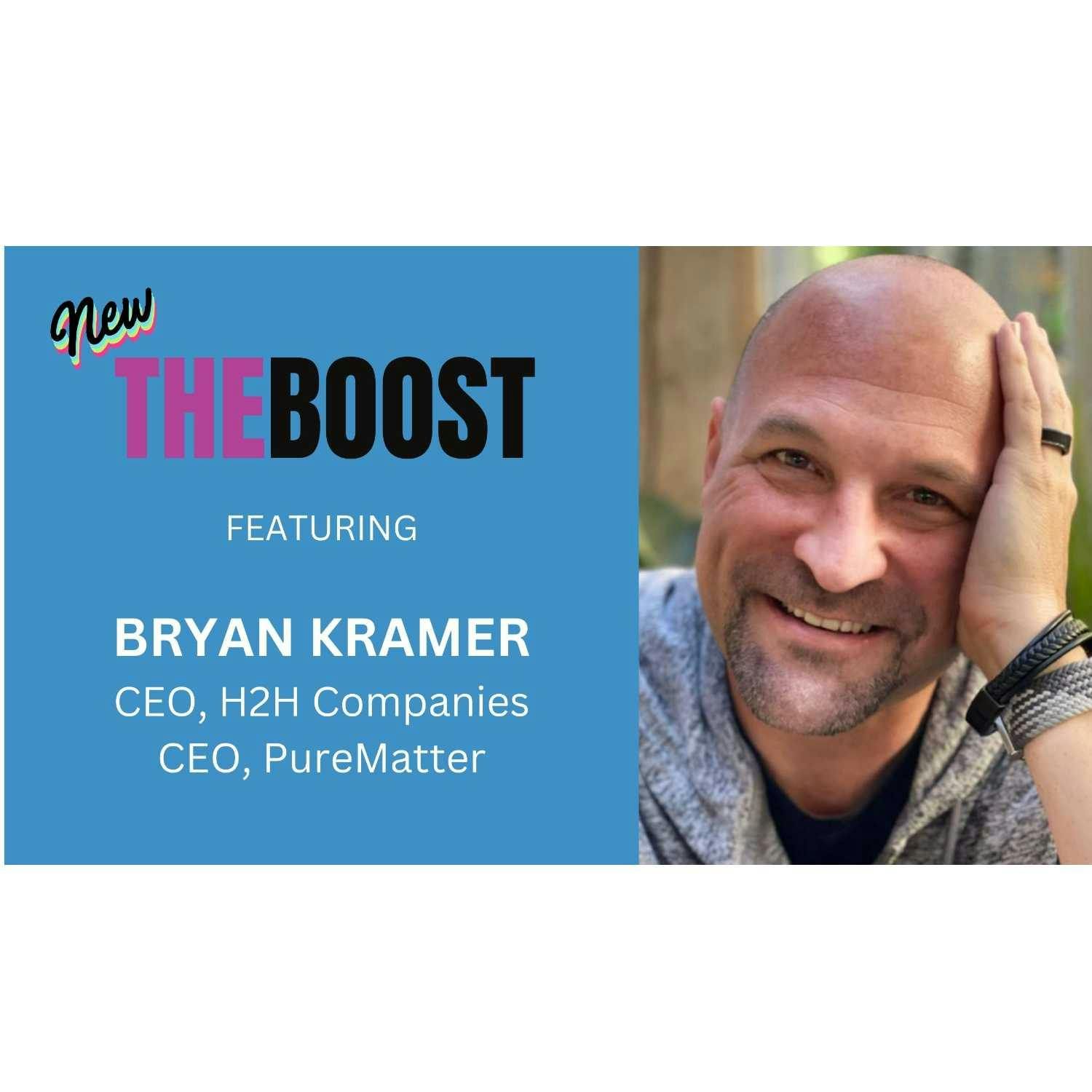 THE BOOST with guest Bryan Kramer, CEO, H2H Companies; CEO, PureMatter. With your host Steve Turney
