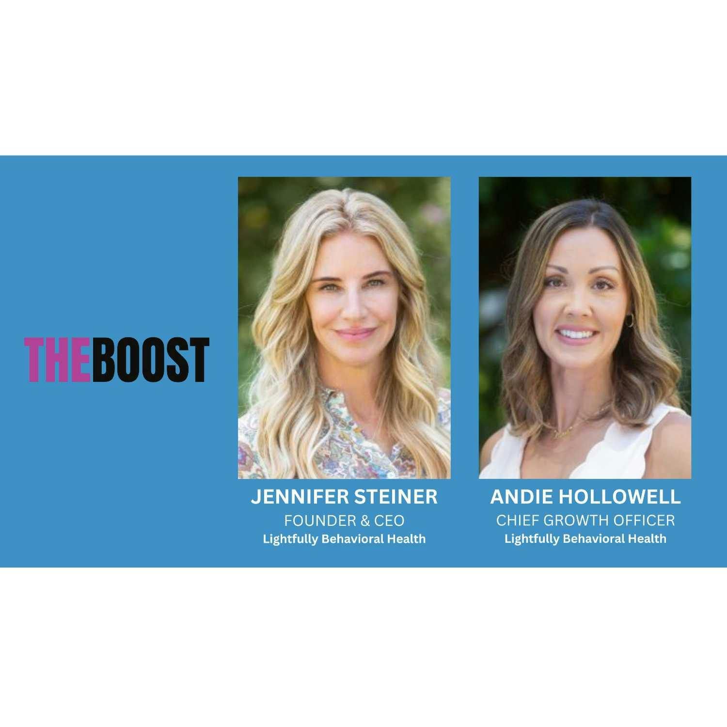 THE BOOST with Founder & CEO Jennifer Steiner and CGO Andie Hollowell of Lightfully Behavioral Health