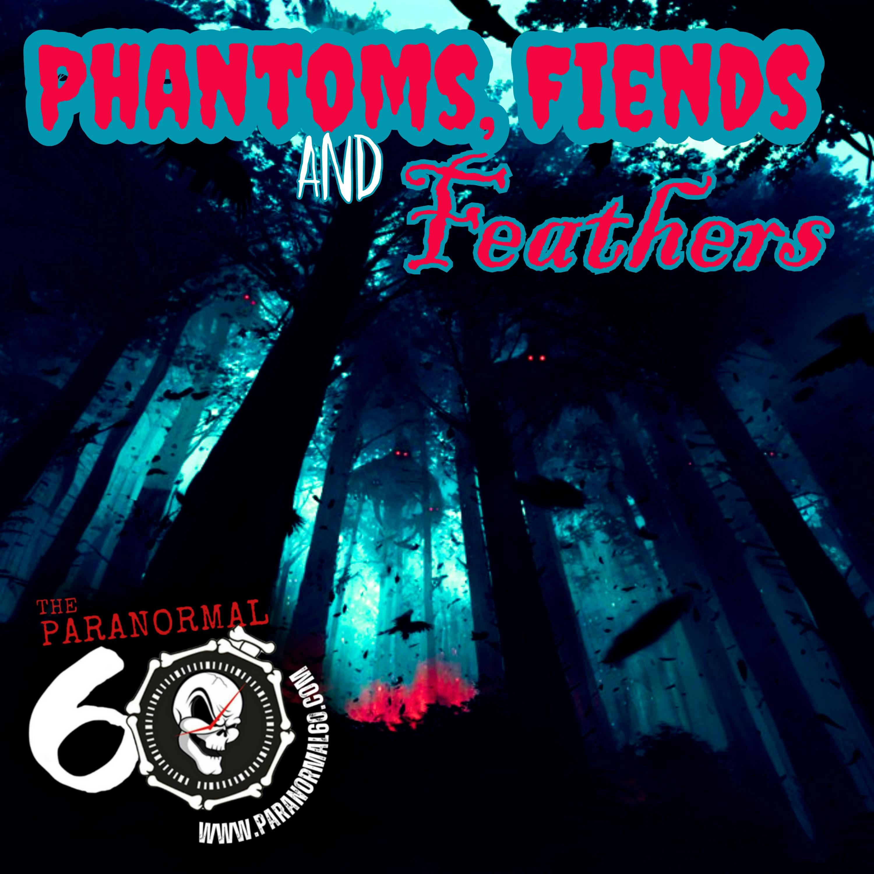 Phantoms, Fiends & Feathers – The Paranormal 60 episode artwork
