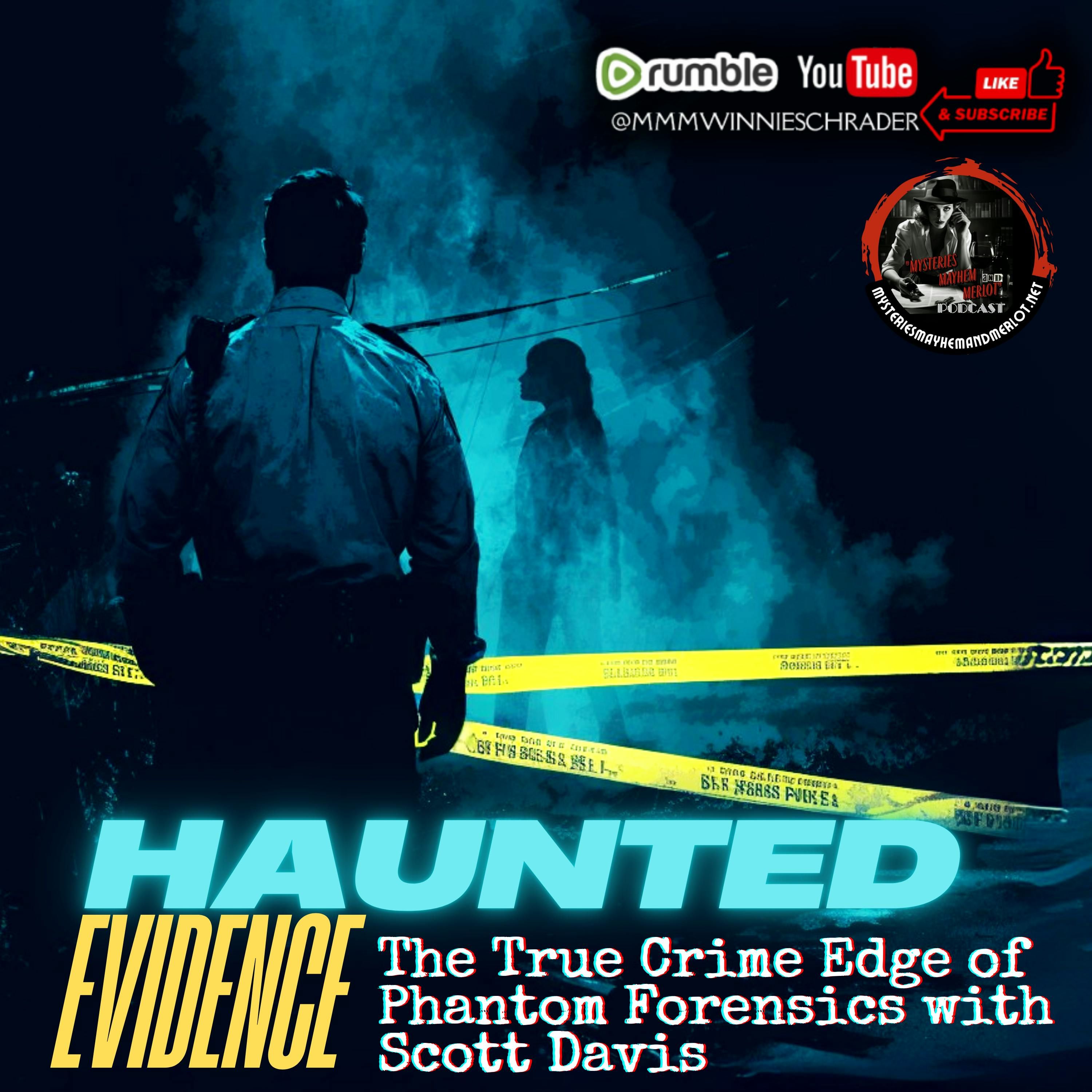 Haunted Evidence: The True Crime Edge of Phantom Forensics with Scott Davis - Mysteries, Mayhem & Merlot episode artwork