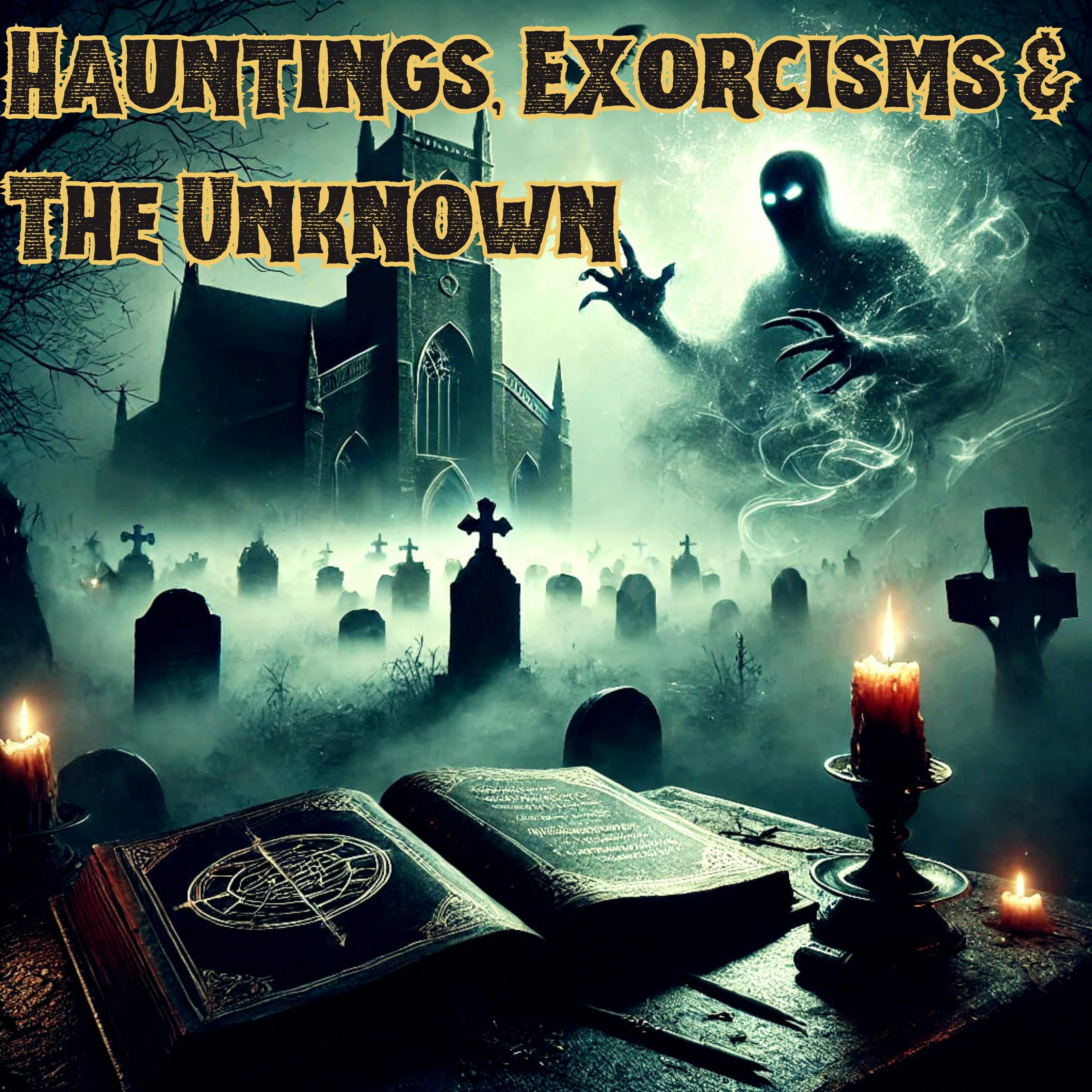Hauntings, Exorcisms & The Paranormal Unknown - The Paranormal 60 episode artwork