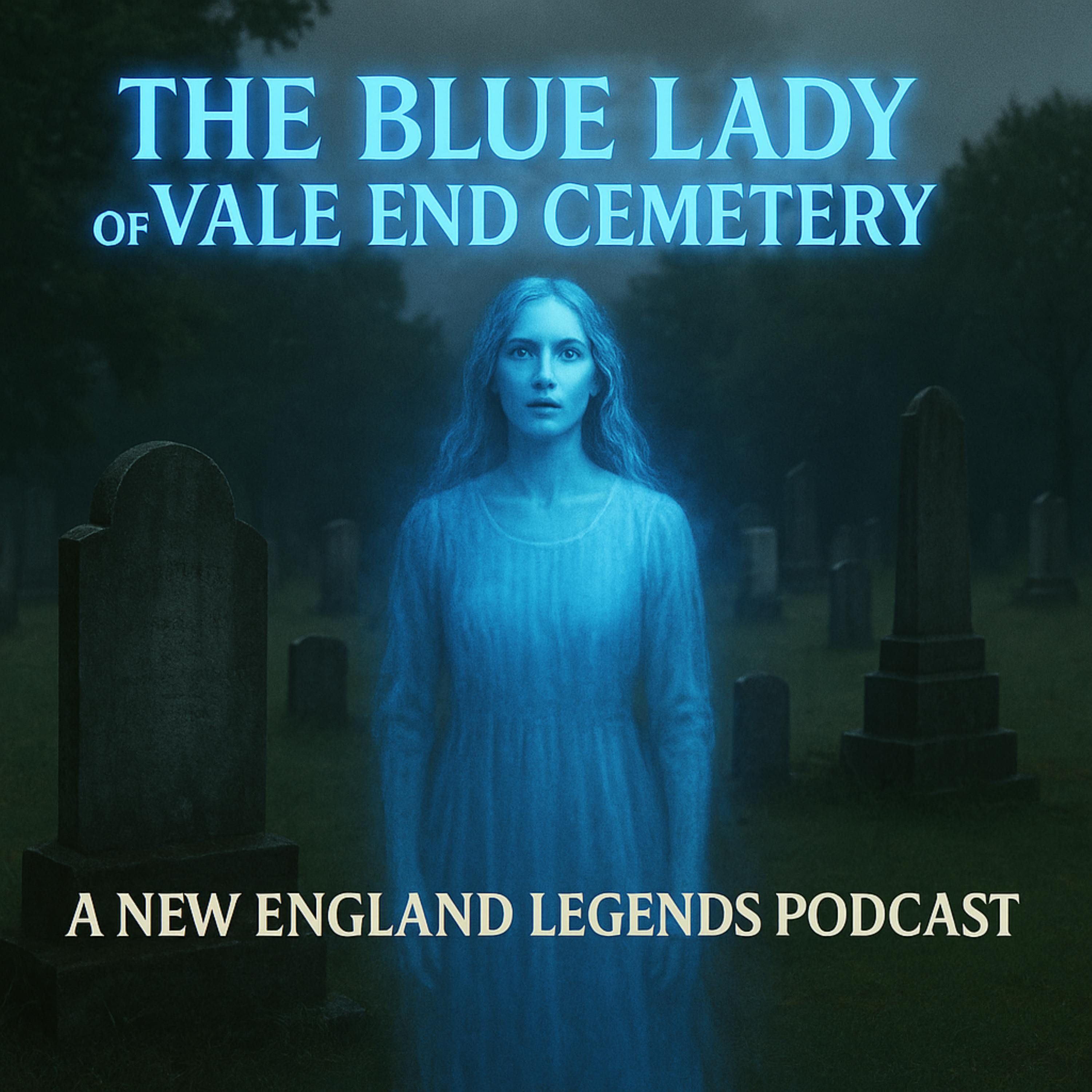 The Blue Lady of Vale End Cemetery - A New England Legends Podcast