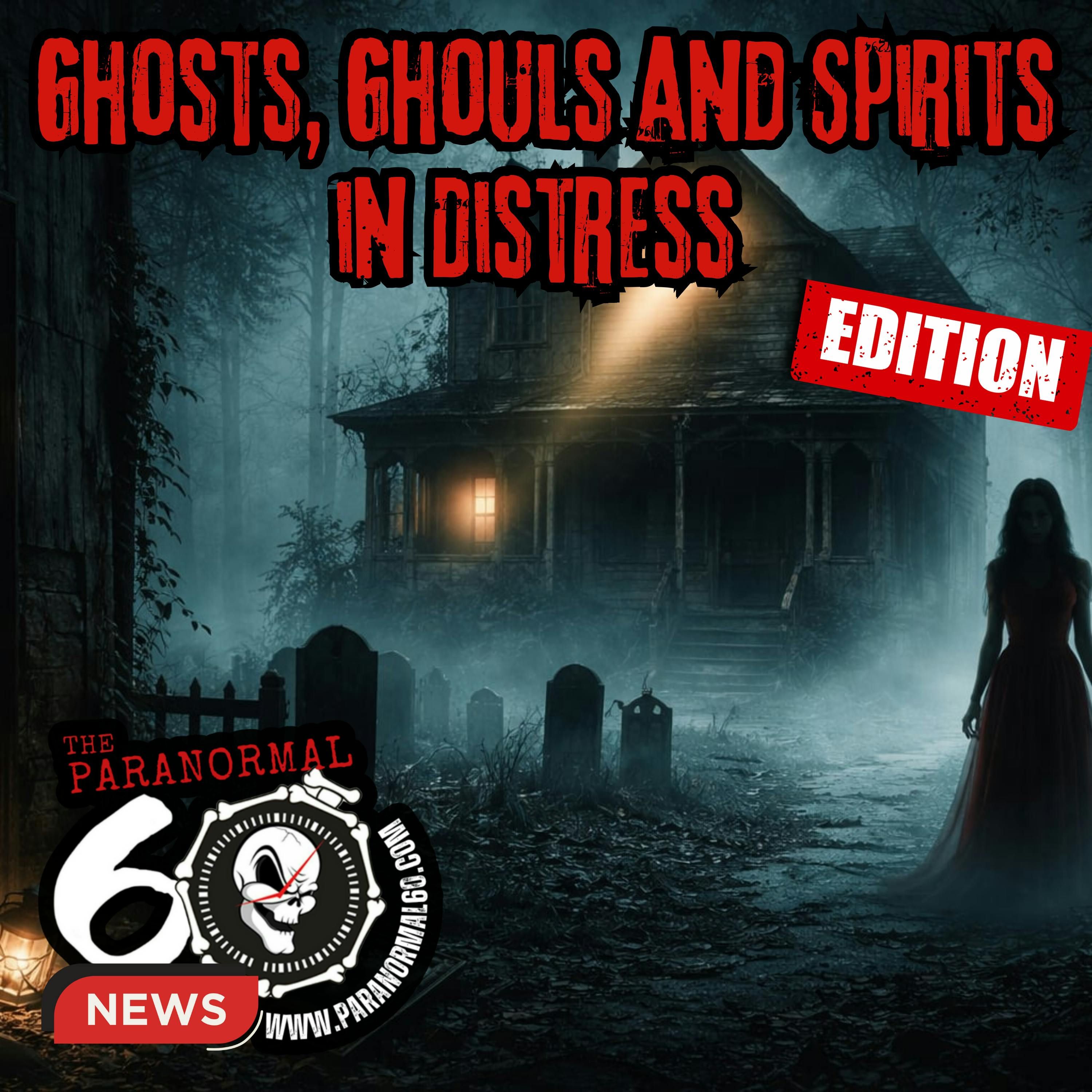 Ghosts, Ghouls and Spirits in Distress Edition - The Paranormal 60 News episode artwork