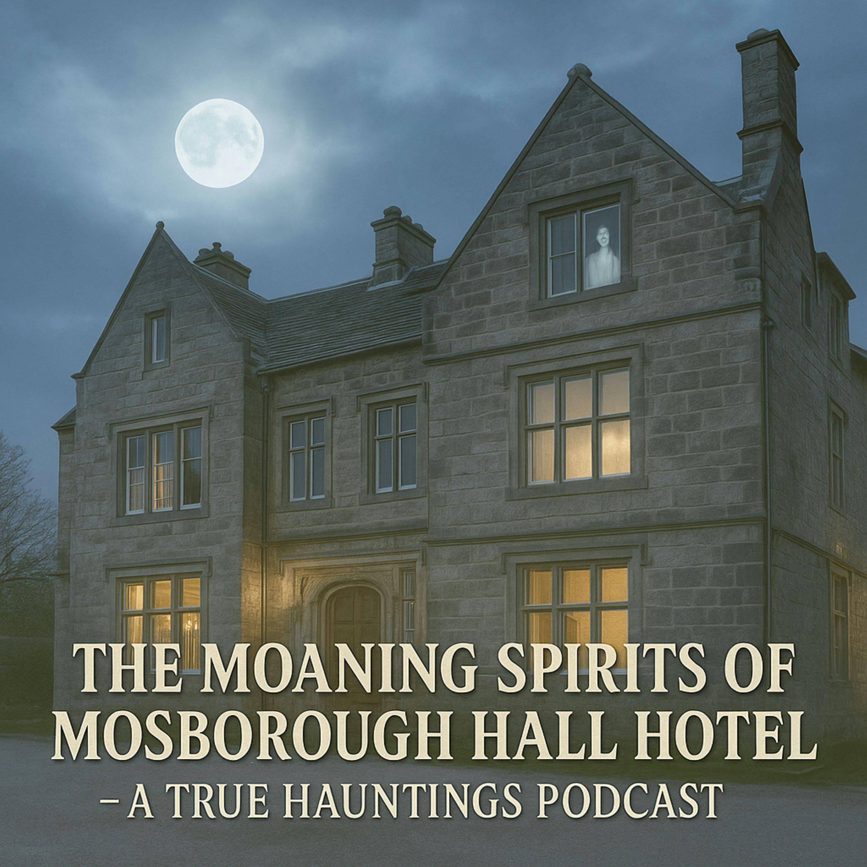 The Moaning Spirits of Mosborough Hall Hotel – A True Hauntings Podcast episode artwork