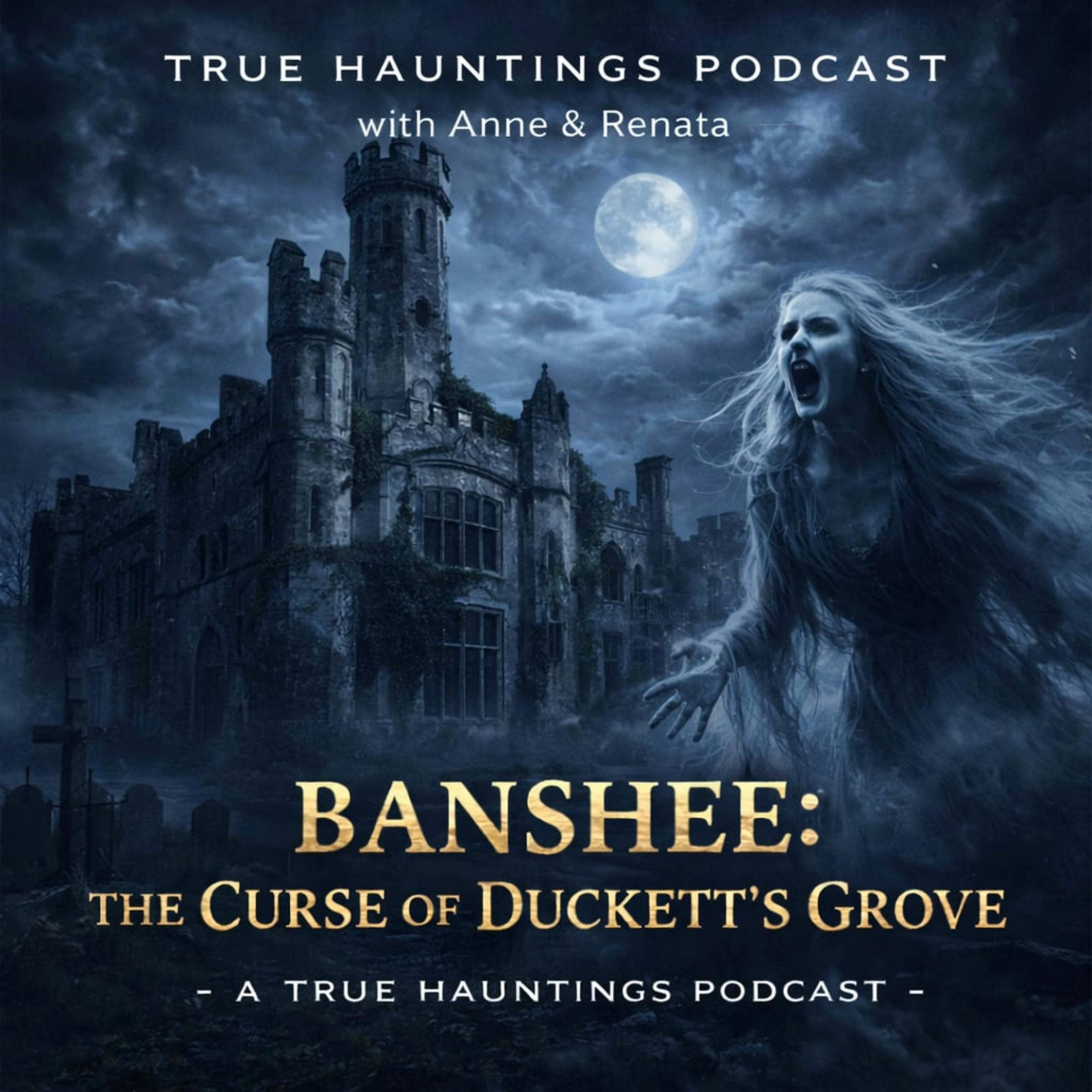 Banshee: The Curse of Duckett's Grove - A True Hauntings Podcast episode artwork