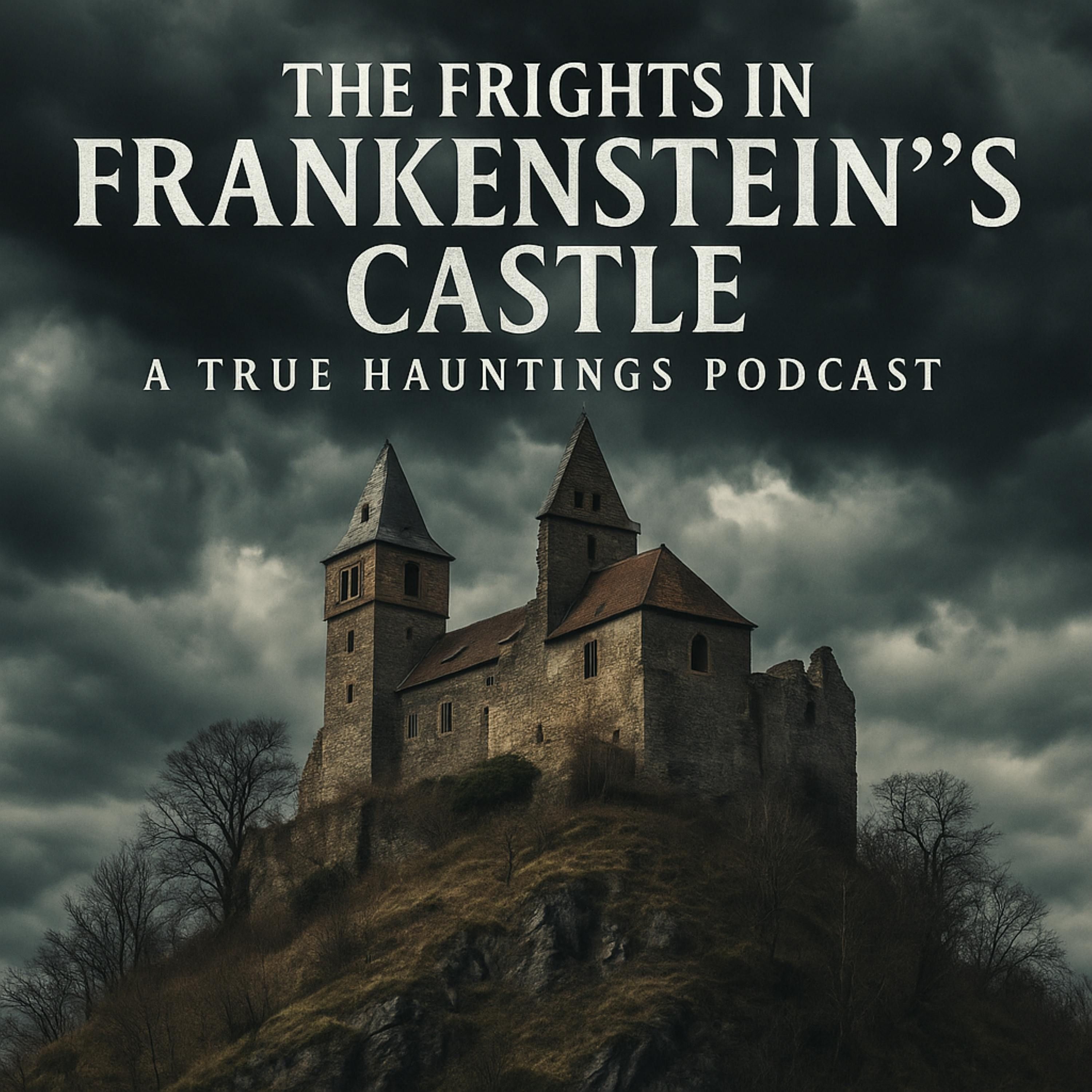 The Frights in Frankenstein’s Castle – A True Hauntings Podcast episode artwork