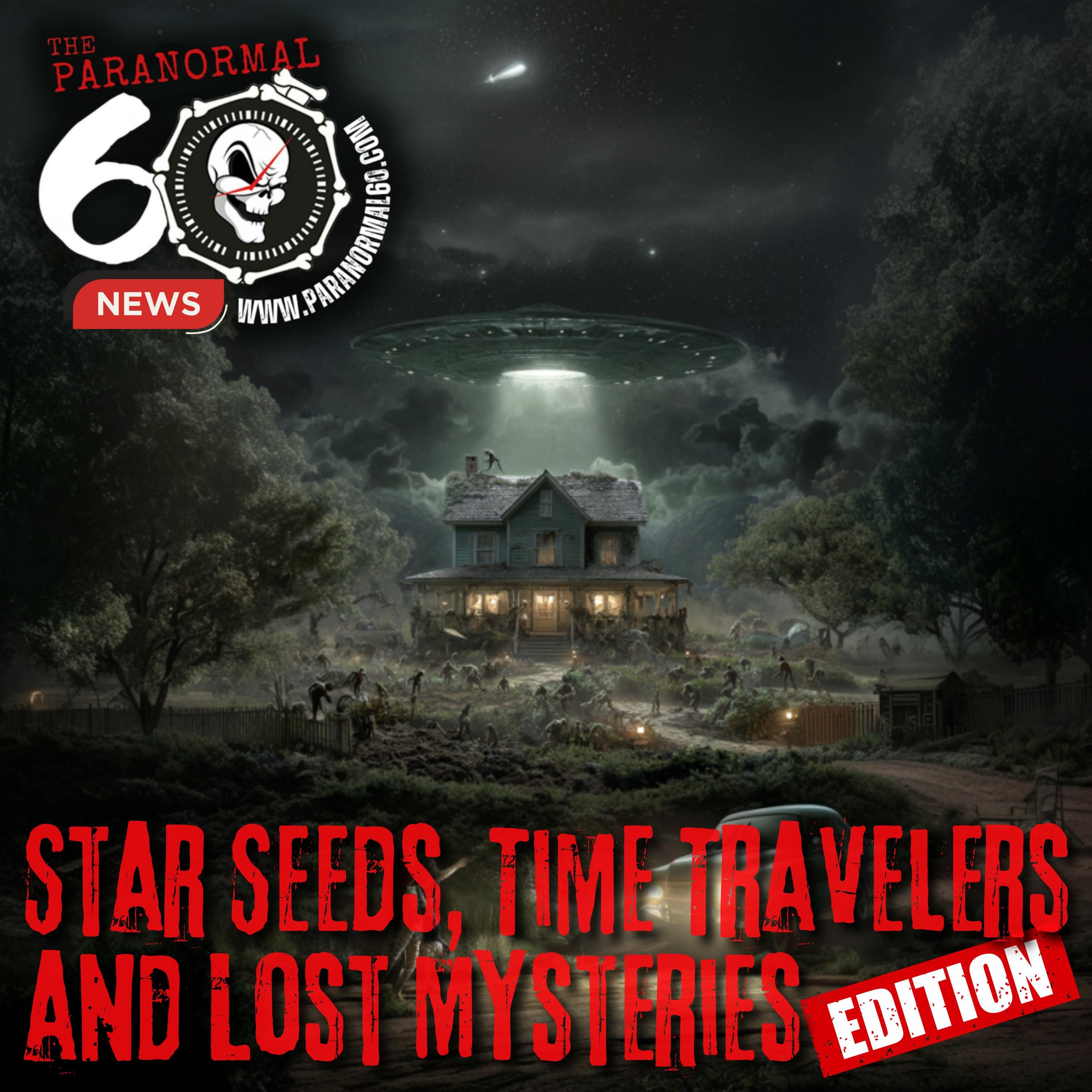 Star Seeds, Time Travelers and Lost Mysteries Edition - The Paranormal 60 News episode artwork