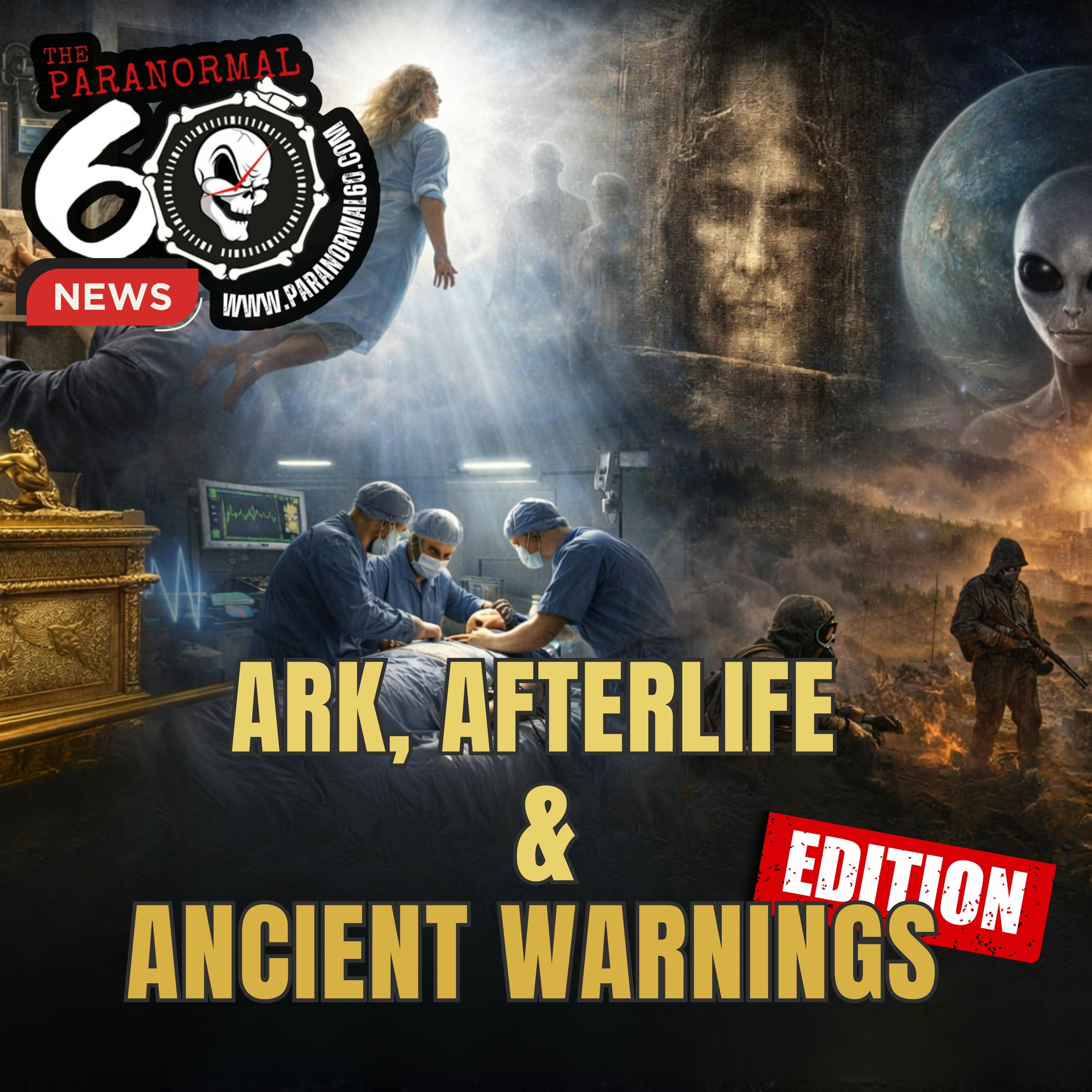 Ark, Afterlife & Ancient Warnings Edition - Paranormal 60 News episode artwork