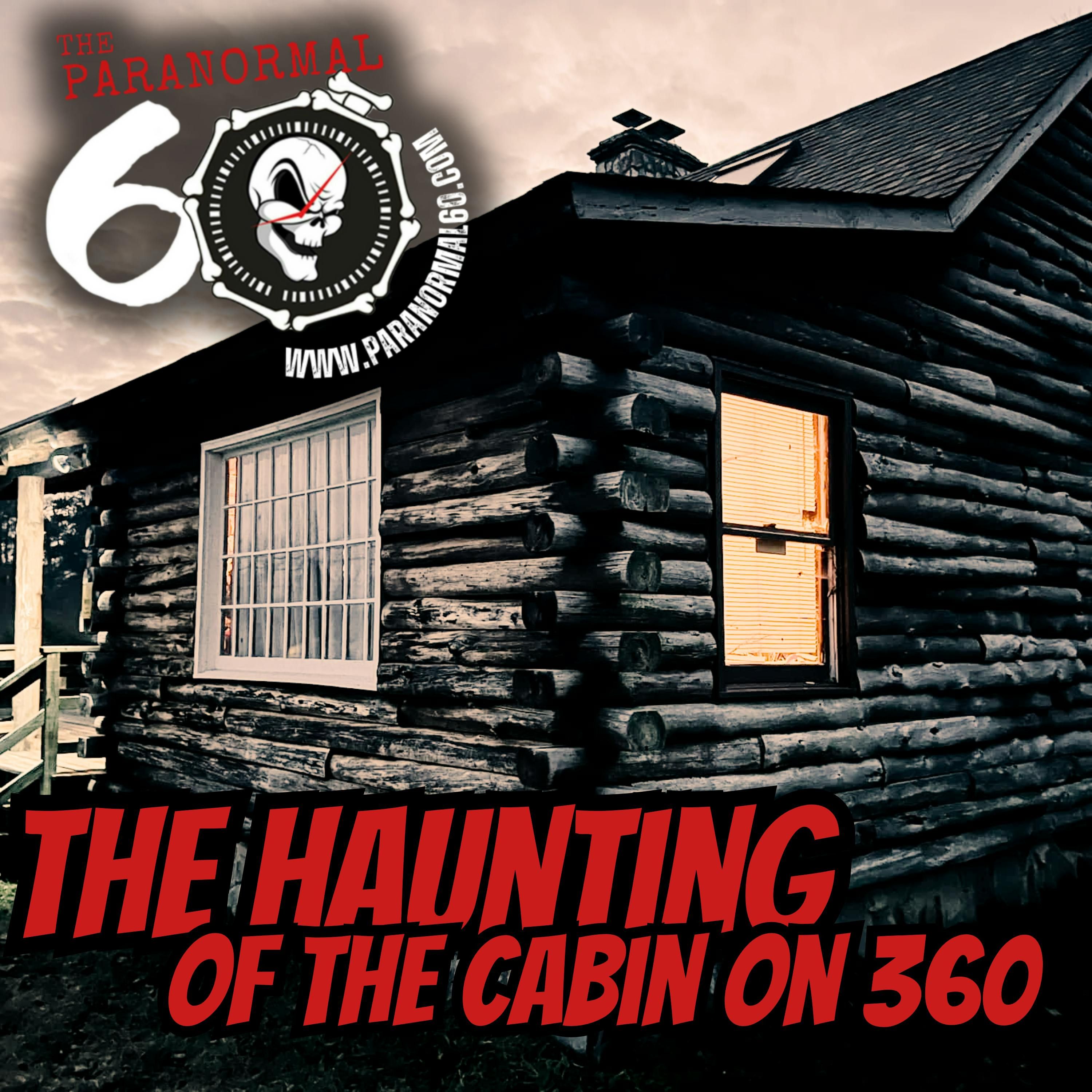 The Haunting of The Cabin on 360 - The Paranormal 60 episode artwork