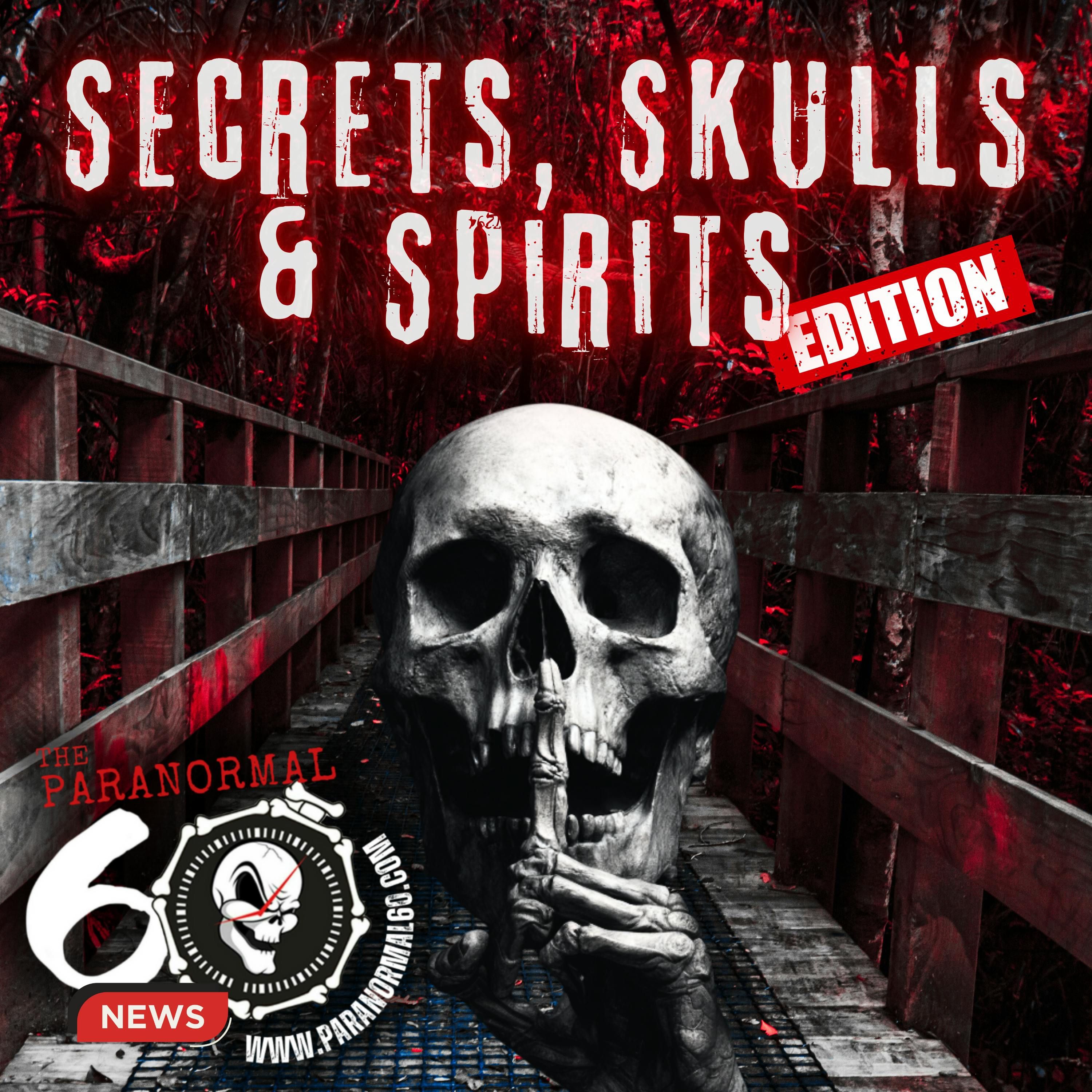 Secrets, Skulls & Spirits Edition - The Paranormal 60 News episode artwork